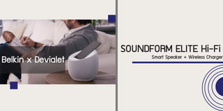 SOUNDFORM ELITE Hi-Fi
Smart Speaker + Wireless Charger
Belkin x Devialet
 
