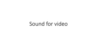 Sound for video
 