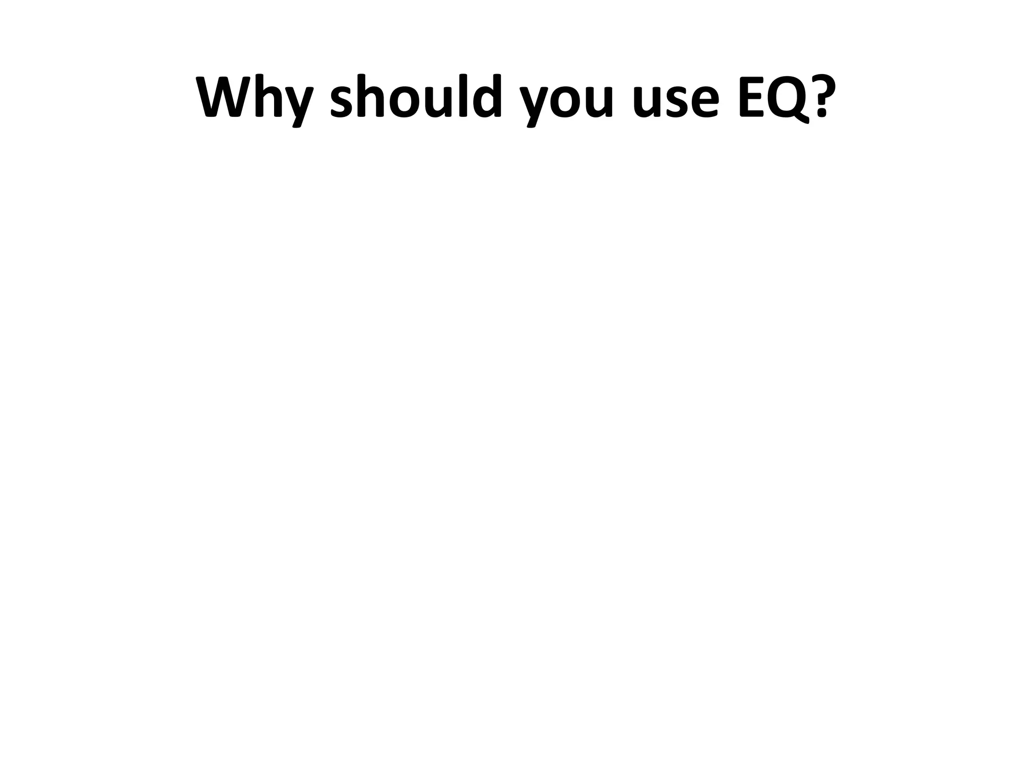 Why should you use EQ?
 