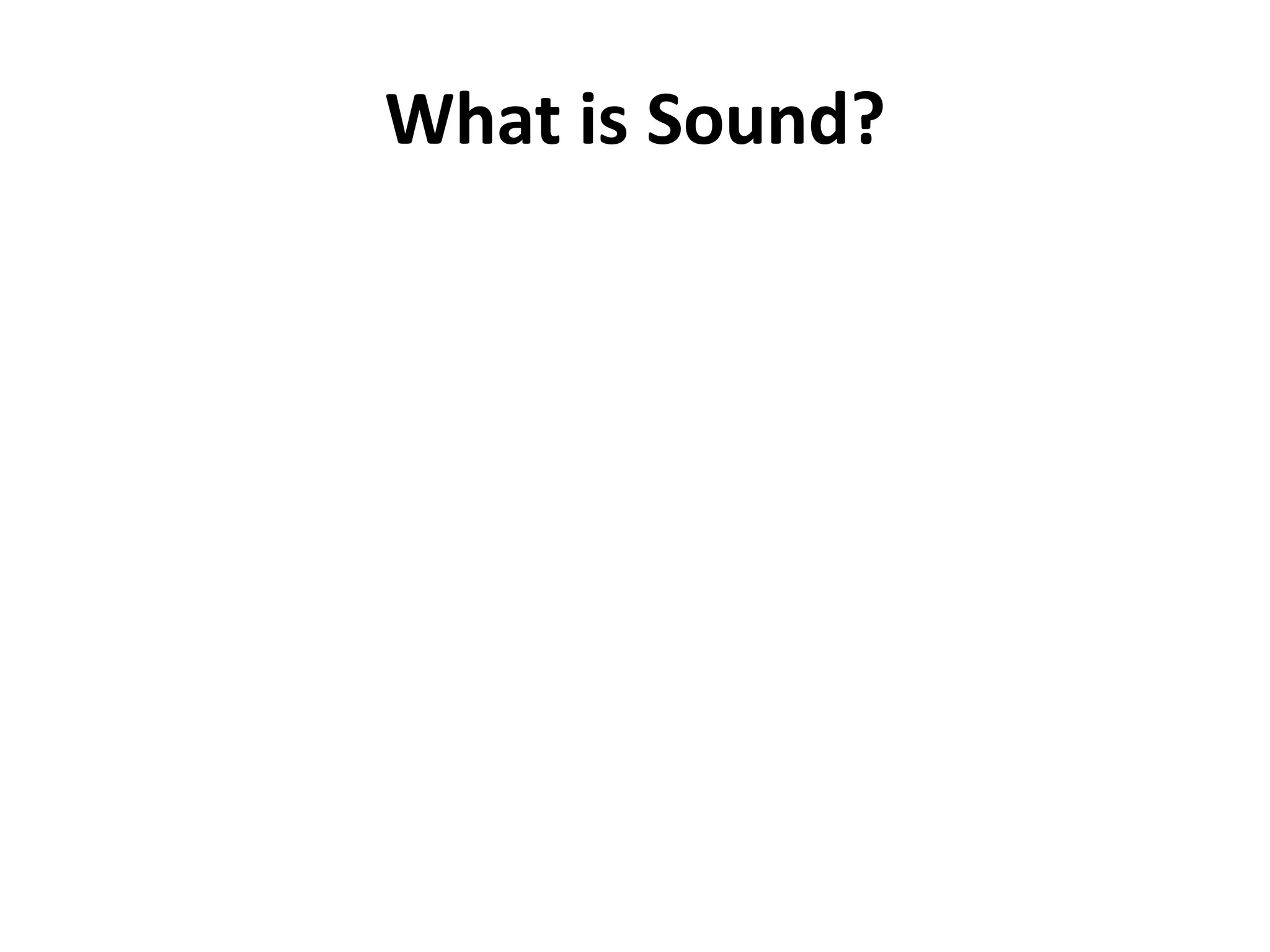 What is Sound?
 