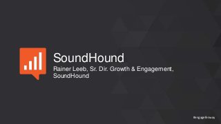 #engagefenway
SoundHound
Rainer Leeb, Sr. Dir. Growth & Engagement,
SoundHound
#engagefenway
 