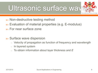  Non-destructive testing method
 Evaluation of material properties (e.g. E-modulus)
 For near surface zone
 Surface wa...