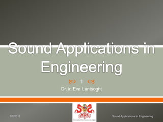  
Dr. ir. Eva Lantsoght
3/2/2018 Sound Applications in Engineering
1
 