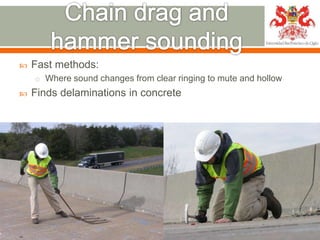  Fast methods:
o Where sound changes from clear ringing to mute and hollow
 Finds delaminations in concrete
3/2/2018 Sou...