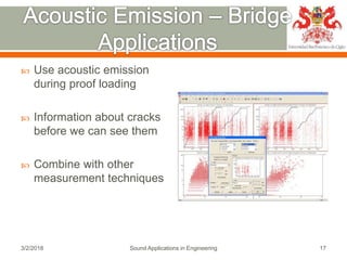  Use acoustic emission
during proof loading
 Information about cracks
before we can see them
 Combine with other
measur...