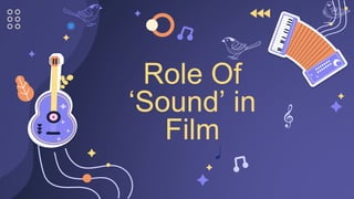 Role Of
‘Sound’ in
Film
 
