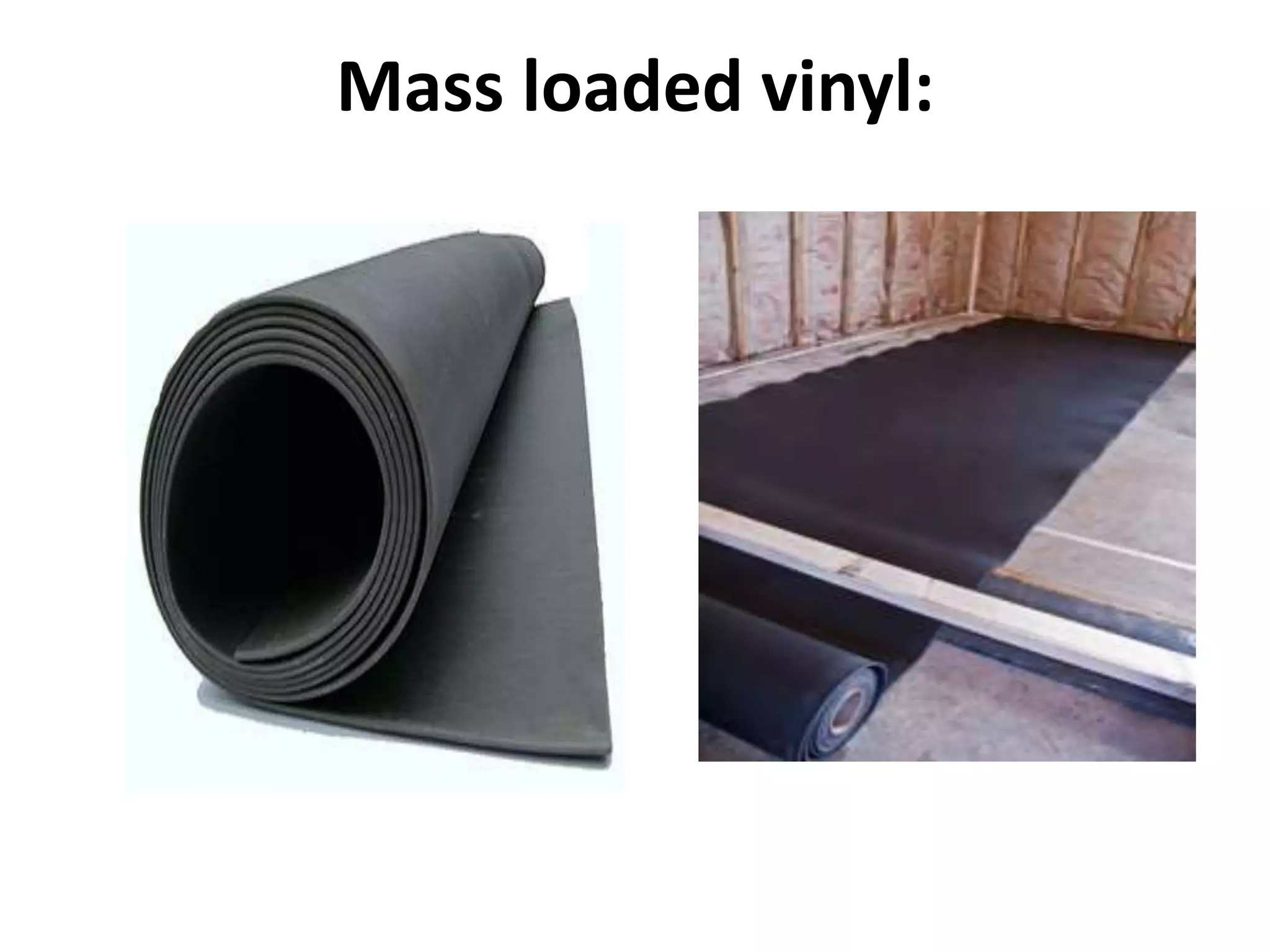 Mass loaded vinyl:
 