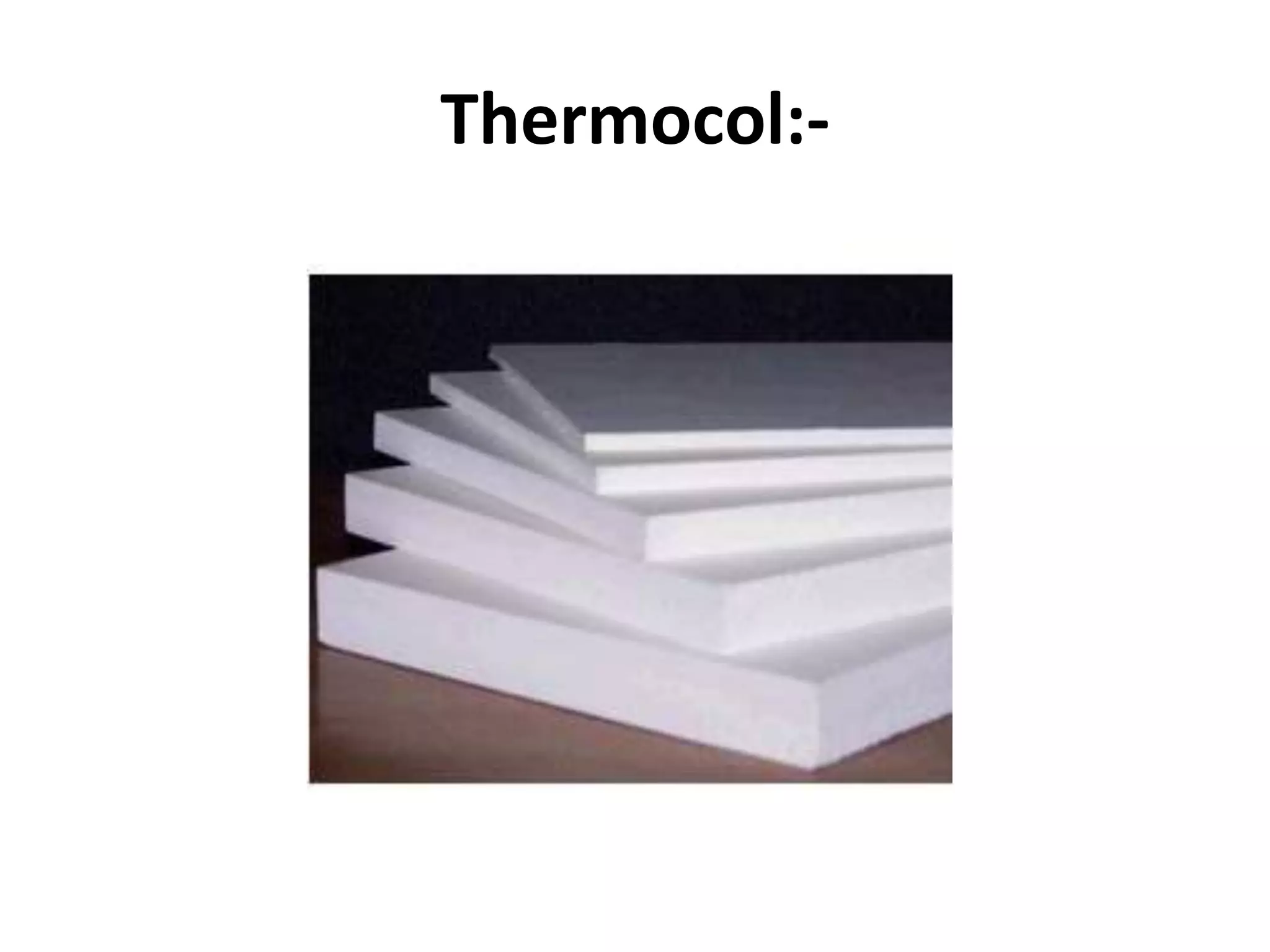 Thermocol:-
 