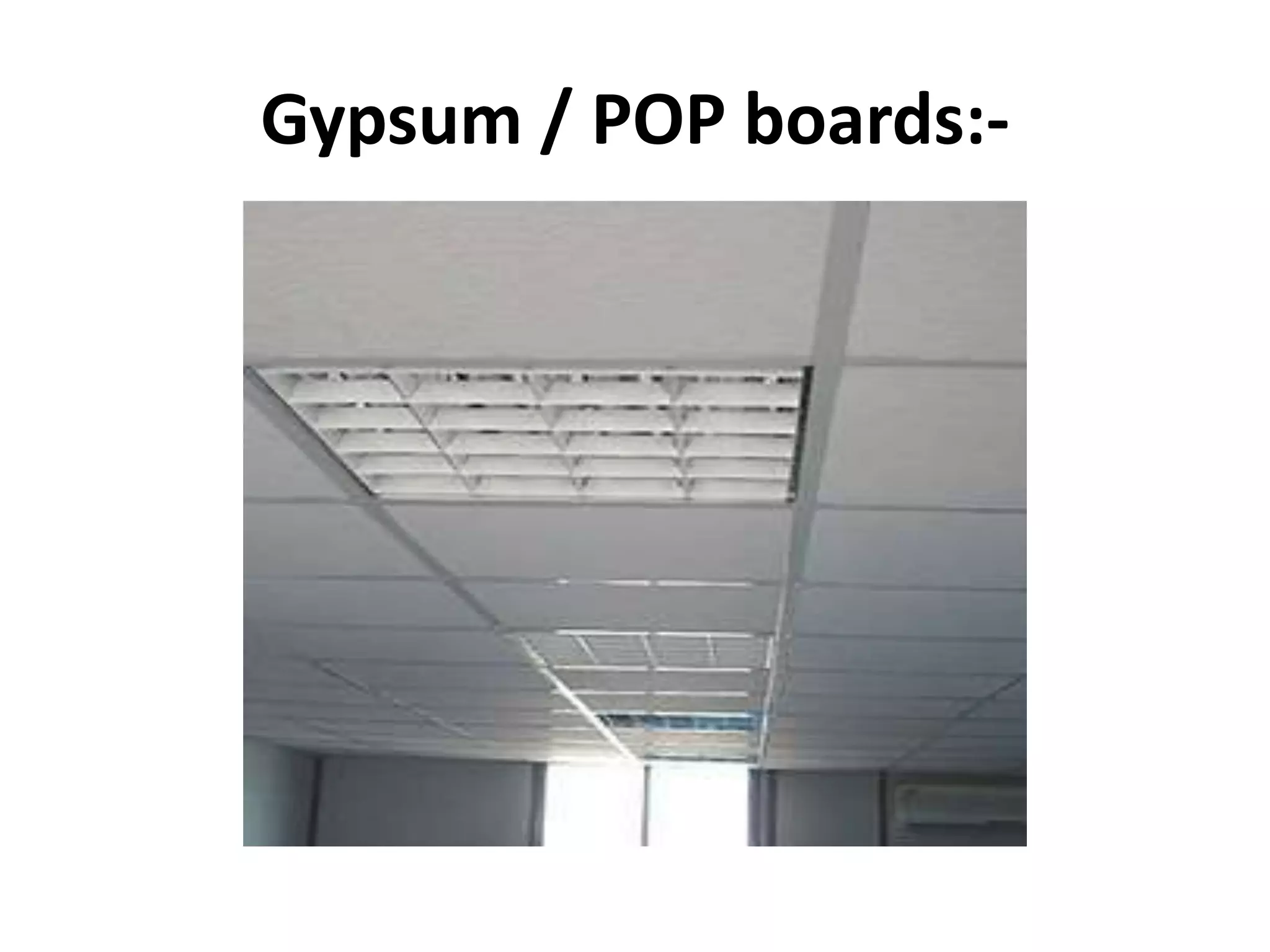 Gypsum / POP boards:-
 