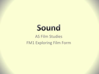 AS Film Studies
FM1 Exploring Film Form
 