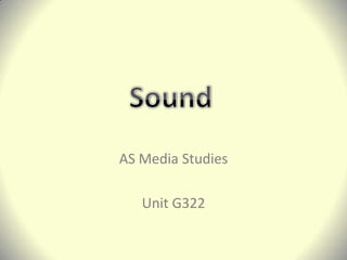AS Media Studies Unit G322 Sound 