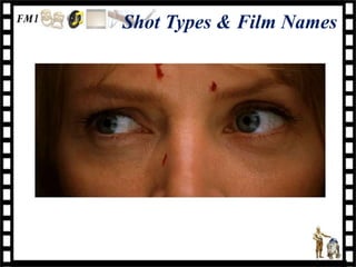Shot Types & Film Names
 