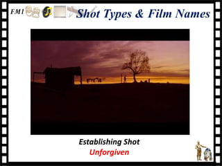 Shot Types & Film Names




Establishing Shot
   Unforgiven
 
