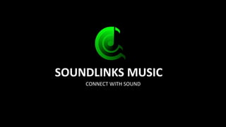 SOUNDLINKS MUSIC
CONNECT WITH SOUND
 