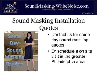 Sound Masking Installation
Quotes
• Contact us for same
day sound masking
quotes
• Or schedule a on site
visit in the greater
Philadelphia area

 