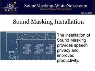 Sound Masking Installation
• The installation of
Sound Masking
provides speech
privacy and
improved
productivity.

 