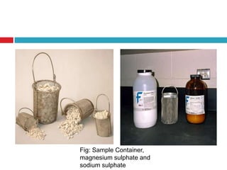 Fig: Sample Container,
magnesium sulphate and
sodium sulphate
 