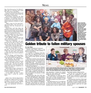 N ews
Day. The following day, Fort Meade’s
SOS held an invitation-only Gold
Star Wives Tea at the SFAC.
    Events for the Gold Star Moms and
Gold Star Families will be held the
last Sunday in September.
    Santos-Silva contacted the SOS
program at Fort Bragg and became
a member of Gold Star Wives of
America after she resigned from the
Family Readiness Program in April
2010.
                                                                                                                                                                     Twelve Gold Star
    “SOS is there for the long haul,”
                                                                                                                                                                     Wives and Survivor
said Santos-Silva, who now lives in
                                                                                                                                                                     Outreach Services
Odenton with her 14-year-old son
                                                                                                                                                                     volunteers pose
Cameron.
                                                                                                                                                                     with Partricia
    Santos-Silva said that when she
                                                                                                                                                                     Jackson (far right),
decided to relocate to the Fort Meade
                                                                                                                                                                     acting coordinator
area in the fall of 2010, the Fort Bragg
                                                                                                                                                                     and financial
SOS and the Fort Meade SOS worked
                                                                                                                                                                     coordinator of Fort
together to facilitate her move.
                                                                                                                                                                     Meade’s Survivor
    “They reached out to me,” Santos-
                                                                                                                                                                     Outreach Services,
Silva said. “They were really proac-
                                                                                                                                                                     during Saturday’s
tive in helping me relocate.”
                                                                                                                                                                     Gold Star Wives
    Fort Meade’s SOS provided her
                                                                                                                                                                     Tea in observance
with information about the local
                                                                                                                                                                     of Gold Star Wives
schools and communities.
                                                                                                                                                                     Day.
    “That was a blessing,” she said,


                                             Golden tribute to fallen military spouses
noting she was able to find a school
for her son that was located in a
school district near her new home.
    Santos-Silva said the SOS support
groups also are a helpful service.           By Luke Elliott
    “It’s just being able to share,”         Installation Management Command
she said. “You can be yourself. The              America paid respect Friday to the
people that you’re with understand.          spouses and families of fallen members of
... You can talk about your service          the U.S. Armed Forces.
member and your service member’s                 A resolution to designate Gold Star
legacy.”                                     Wives Day was approved March 20 by
    At Fort Bragg, said Santos-Silva,        the U.S. Senate in recognition of the sac-
her son participated in a Kids Day           rifices made by these spouses and family
event sponsored by the SOS there.            members.
    On Saturday, she attended Fort               The Senate resolution states that service
Meade’s Gold Star Wives Tea.                 members and veterans “bear the burden of
    “It was really nice to get to sit and    protecting the freedom of the people of the
socialize with other survivors,” San-        United States, and … the sacrifices of the
tos-Silva said. “The day was special         families of the fallen members and veterans
in being able to meet and speak with         of the Armed Forces of the United States
others that share our uniqueness as          should never be forgotten.”
military survivors.”                             Gold Star Wives Day was first celebrated
    Santos-Silva is now a volunteer for      Dec. 18, 2010, through a Senate resolution        (Left to right:) Gold Star Wives Giovanna Morris, Peggy Roberts and Eleanor Layman
the Fort Meade SOS and works to              with support from the Gold Star Wives of          chat during the installation’s Gold Star Wives Tea at the Soldier  Family Assistance
promote awareness about its services         America, Inc., a nonprofit organization of        Center. The event featured hors d’oeuvres, pastries, music and door prizes.
in the Fort Meade community.                 about 10,000 members that provides ser-           and expectations, it impacts her identity      their family members’ military service.
    “I love SOS,” she said. “I don’t         vices and support to the spouses of fallen        within the Army culture and completely            The first pin is the Gold Star Lapel
know what I would do without                 service members.                                  changes the path of her future.                Pin, which was established by Congress
them.”                                           “Remembrance days like Gold Star                 “The importance of Gold Star Wives          in 1947 and is presented to spouses and
                                             Wives Day specifically honor the sacrifices       Day is that it brings acknowledgment to        family members of service members killed
   Editor’s Note: The Fort Meade SOS is      of some of the individuals a fallen Soldier       and honors the many sacrifices of these        in combat.
offering a new support group for survivors   has left behind,” said Donna Engeman,             incredibly courageous and resilient women,”       The second pin is the Next of Kin Lapel
on April 17 at 6:30 p.m. at the Soldier      Survivor Outreach Services program man-           she said.                                      Pin, which is presented to immediate fam-
and Family Assistance Center, Building       ager, U.S. Army Installation Management              The DoD presents one of two lapel pins      ily members of service members who died
2462, at 85th Medical Battalion Ave.         Command. “The sacrifices of a Gold Star           to Gold Star Family members. The pins          while serving outside of combat operations.
   For more information, call 301-677-       wife reach beyond losing the person she           are worn by the survivors to recognize their   This pin features a gold star on a gold
4116.                                        considers a life partner. It is a loss of goals   sacrifices and is a way for others to honor    background.

http://www.ftmeade.army.mil                                                                                                                              April 11, 2013 SOUNDOFF! 11
 