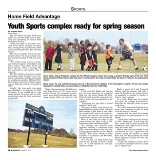 S ports
Home Field Advantage

Youth Sports complex ready for spring season
By Brandon Bieltz
Staff Writer
   The Fort Meade Cougars finally have
a place to call home after years of prac-
ticing and competing on various fields
throughout the area.
   Games will begin at the newly reno-
vated Youth Sports complex off Reece
Road starting Friday and Saturday when
soccer and baseball teams kick off their
seasons.
   The 34-acre complex will be the per-
manent home of the once nomadic Cou-
gars’ football, baseball, T-ball and soccer
teams.
   “We’ve been strung out for so long,”
said Matthew Sagartz, Youth Sports and
fitness director with Child, Youth and
School Services. “This is amazing. We
have everybody at one location. This is
awesome.”
   The $2.6 million construction project                                                                                                                              photos by noah scialom

was largely funded through Army Com-          Above photo: Joshua Rodriguez coaches the Fort Meade Cougars soccer team during a practice Monday night at the new Youth
munity of Excellence award winnings that      Sports complex off Reece Road. After three years of construction, the newly renovated fields will open on Friday for the spring sports
the installation earned in 2009 and 2010.     season.
Work began in November 2009 to replace
torn-up fields that were last renovated in    Below photo: The new football scoreboard was one of the renovation’s additions to the Youth Sports complex. The 34-acre complex
1999.                                         features five baseball fields, six soccer fields, a football field and two T-ball fields.
   Initially, the large-scale renovation
                                                 Due to the construction, the fields were   games.                                              Reedy, a parent of 6- and 9-year-old
was scheduled to be ready for the 2012
                                              shut down before the 2012 spring sports          T-ball coach D.J. Reedy said that last        athletes, said the complex will make it
fall season. It was pushed back to this
                                              season. During the renovation process,        year his team practiced on a baseball            easier for families to see multiple games
spring because the grass had not fully
                                              teams were spread throughout the post,        field near the Camp Meade RV Park.               on weekends as opposed to having to
matured and using the fields could dam-
                                              using various fields for practices and        While the field served the purpose for the       drive to other locations.
age grounds.
                                                                                            team, it wasn’t the same as playing at the          As a coach, Reedy said, the complex
                                                                                            complex.                                         also gives the younger participants a
                                                                                               “Everything was just kind of pieced           better feel for what their future in sports
                                                                                            together,” Reedy said.                           could bring.
                                                                                               The sports complex now features five             “It’s a well maintained field that gives
                                                                                            baseball fields, six soccer fields, a football   them a real experience of what it’s going
                                                                                            field and two T-ball fields in one place.        to be like later on,” he said.
                                                                                            The football field, which was construct-            Coaches said they think the complex
                                                                                            ed during the previous renovation, was           will help grow the sports program at Fort
                                                                                            resodded and received a new scoreboard.          Meade.
                                                                                               Most of the fields are suited to the             “I think that it will increase the amount
                                                                                            young athletes, but there is also a full-        of kids,” Reedy said. “It will bring kids
                                                                                            sized soccer field and baseball field.           back, which will in return increase the
                                                                                               The complex also received other               competition level, which will in return
                                                                                            upgrades including a concession stand            bring back more kids.”
                                                                                            with a full-functioning kitchen and four            Sagartz, who said the complex is now
                                                                                            batting cages donated by the Fort Meade          “the best in the area,” agreed with the
                                                                                            Alliance, West Anne Arundel County               coaches, noting the location of Reece
                                                                                            Chamber of Commerce and BWI Busi-                Road will also help promote the Youth
                                                                                            ness Partnership.                                Sports program as people will drive past
                                                                                               “It’s very nice, it’s much better than        it frequently.
                                                                                            what we were playing on before,” Reedy              “I expect the numbers to increase by 10
                                                                                            said. “It’s a well thought-out, well put-        or 15 percent annually for the next couple
                                                                                            together complex.”                               years,” Sagartz said.

14 SOUNDOFF! April 11, 2013                                                                                                                                    http://www.ftmeade.army.mil
 