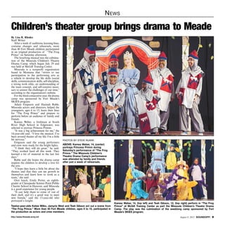 http://www.ftmeade.army.mil August 8, 2013 SOUNDOFF! 
News
By Lisa R. Rhodes
Staff Writer
After a week of auditions, learning lines,
costume changes and rehearsals, more
than 40 Fort Meade children participated
in an original production of “The Frog
Prince” on Saturday afternoon.
The hourlong musical was the culmina-
tion of the Missoula Children’s Theatre
Drama Camp, which began July 29 and
was held at McGill Training Center.
Missoula is a nonprofit organization
based in Montana that “strives to use
participation in the performing arts as
a vehicle to develop the life skills (social
skills, communication skills, self-discipline,
a strong work ethic, an understanding of
the team concept, and self-esteem) neces-
sary to answer the challenges of our time,”
according to the organization’s website.
For the third consecutive year, the drama
camp was sponsored by Fort Meade’s
SKIES program.
Adam Ferguson and Hannah Rable,
Missoula actors and directors, helped the
youngsters, ages 6 to 15, learn their lines
for “The Frog Prince” and prepare to
perform before an audience of family and
friends.
Kamea Weber, a freshman at South
River High School in Edgewater, was
selected to portray Princess Primm.
“It was a big achievement for me,” the
14-year-old said. “I love the musical. I’ve
been around theater all my life. I’m a little
bit nervous.”
Ferguson said the young performers
and crew were ready for the bright lights.
“I think they will do great,” he said.
“They worked hard all this week. They
learned a lot of material in the last few
days.”
Rable said she hopes the drama camp
inspires the children to develop a love for
the arts.
“I hope they learn a little bit about the
theater, and that they can see growth in
themselves and learn how to work as a
team,” she said.
Over lunch, Emily Porter, an eighth-
grader at Chesapeake Science Point Public
Charter School in Hanover, said Missoula
is a good experience for young people.
“It can help them to come of out of
their shell, and it’s a good way to meet
new friends,” said the 13-year-old who
portrayed a knight.
Children’s theater group brings drama to Meade
photos by steve Ruark
ABOVE: Kamea Weber, 14, (center)
portrays Princess Primm during
Saturday’s performance of “The Frog
Prince.” The Missoula Children’s
Theatre Drama Camp’s performance
was attended by family and friends
after just a week of rehearsals.
Twelve-year-olds Kelsie Milko, Jamyria West and Teah Gibson act out a scene from
“The Frog Prince.” More than 40 Fort Meade children, ages 6 to 15, participated in
the production as actors and crew members.
Kamea Weber, 14, (top left) and Teah Gibson, 12, (top right) perform in “The Frog
Prince” at McGill Training Center as part the Missoula Children’s Theatre Drama
Camp. The play was the culmination of the weeklong camp sponsored by Fort
Meade’s SKIES program.
 