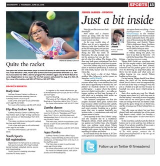 SOUNDOFF! | THURSDAY, JUNE 25, 2015 SPORTS 15
Howdoyoulikeyournewlook
Soundoff!?
New styles and a cleaner
layout go along with the best
command information that tax-
payermoney canbuy.
As for your weekly dose of
Jibber, sure it’s got a souped-up
Mercury italic font headline, but
astheoldsayinggoes,youcanput
lipstick on a pig, but it’s still a pig.
Being the first full week of
Ramadan, the pig analogy may
not be apropos, but you get the
gist of what I’m selling: The design of the
dose may look more professional, but don’t
expectthatproficiencytoleakintoitsprose.
But what Jibber may lack in profession-
alism or technical proficiency, it makes up
for with truth, humor and the occasional
video clip.
In fact, here’s a clip of José Tabata
stealing Max Scherzer’s perfect game on
Saturday.read.bi/1Lkgifh
I know people are whining and making
excuses about why it was terrible that José
stole Max’s opportunity to become the 24th
pitcher in baseball history to throw a
perfect game — a game where the pitcher
getseverybatteroutinorder—nowalks,no
runner getting on first base because of a
wild pitch on a swinging third strike, no
hits, andcertainly no-hit batters.
The common complaints are that the
umpire shouldn’t have given Tabata first
base because a hitter can’t lean into a pitch;
Joséshouldhavetriedtogetoutoftheway;
and most popular, breaking up a perfect
game that way is against baseball’s un-
written rules — a mysterious code only ball
players seemto know.
Iwassquarelyinthe“BooTabata”camp,
and the incident led to a multihour
Hangouts debate, which pitted Claw and
me against my brother Sam, who thought
there was nothing weak about Tabata
taking the pitch except for the fact he had
enough body armor on his elbow to stop
anything50 caliberand below.
In our family feud, the theory is, if Claw
and Iagreedon somethingit’strue because
weargueabouteverything—from
Pythagorean’s theorem
bit.ly/1LnAP2z to the weather.
Some proofs to our theory include
these undeniable facts: The great-
ness of frozen pizza, the Michigan
Wolverines and Detroit Tigers:
Ohio’s stinkiness; Jason Voorhees
being the best movie killer ever;
andP-Diddybeing ananus.
Well, after watching the video
of Tabata taking the pitch, I’m
here to say that our theorem — I’ll
callittheBoog-ClawTheoremfor
Debate — has beenproven wrong.
Tabata didn’t break any unwritten rule,
nor did the umpire make a bad judgment
call by giving Tabata first base. Instead,
Scherzer lost his perfect game all on his
own by throwing an imperfect pitch. He
threw too far inside, and what some are
calling leaning in, was merely Tabata
loading uphis swing.
I’m not saying Tabata should brag about
taking the pitch off his Kevlar-covered
elbow, but to claim it was his responsibility
to dive out of the way is wrong as well. His
job as a batter is to get on base because in
baseball you never know what’s going to
happen.
Just a few weeks ago, your Fort Meade
Cougars were down by 5 with two outs in
thelastinning.Iwasreadytostartdropping
curve balls so we could get to snack. But
withone swingofthebat, westartedarally
that put the game-tying run on third base,
and the winning run 90 feet behind him on
second.
The rally came up short, but our boys
played hard and reminded me of the great
Yogi Berra’s creed, which has become a
mantra in every sport: “It ain’t over till it’s
over.”
Sothenexttimeapitchergetsthefirst26
batters out in a row and has two strikes on
batter27,myadvicewouldbe:Ifyouwanta
perfect game, don’t throw inside.
If you have comments on this or anything
to do with sports, contact me at
chad.t.jones.civ@mail.mil or hit me up on
Twitter @CTJibber.
JIBBER JABBER - OPINION
Just a bit inside
Chad T.
Jones
PUBLIC AFFAIRS
OFFICER
Ten-year-old Vivian Machmer plays a round of tennis at the courts on York Ave-
nue. Fort Meade’s Child, Youth and School Services partnered with the U.S. Ten-
nis Association to offer a tennis program for children ages 5 to 10 from March to
June. Registration is now open for the fall session scheduled for Aug. 3 to Oct. 31.
For more information, call 301-677-1149 or 301-677-1156.
PHOTO BY DANIEL KUCIN JR.
Quite the racket
Body tone
Gaffney Fitness Center is offering a
full-body resistance-training class on
Tuesdays from 5:15-6:15 p.m.
Cost is free and open to all authorized
users age 18 and older.
For more information, call 310-677-2349.
Hip-Hop Indoor Spin
Gaffney Fitness Center is offering Hip-
Hop Indoor Spin, a high-energy cardiovas-
cular workout, on Wednesdays from 5:15-
6:15 p.m.
This class combines cycling with upbeat
hip-hop and R&B music.
Cost is free and open to all authorized
users age 18 and older.
For more information, call 410-677-
2349.
Youth Sports
fall registration
Registration for fall sports is underway.
Fall sports include: NFL Flag Football,
tackle football, volleyball, tennis, soccer
and cheerleading.
Youth Sports is seeking volunteer
coaches for every sport.
To register or for more information, go
to ftmeademwr.com or call 301-677-1179 or
301-677-1329.
Cosmic Bowling
The Lanes at Fort Meade offers Cosmic
Bowling on Saturday nights from 7-11 p.m.
For more information, call 301-677-5541.
Zumba classes
Zumba is offered Wednesdays from
noon to 12:45 p.m., Tuesdays and Thurs-
days from 7-8 p.m., and Mondays and
Wednesdays from 5:30-6:30 p.m. at Gaff-
ney Fitness Center.
The free class, which incorporates Latin
dance, is open to all authorized users age
18 and older.
For more information, call 301-677-2349.
Aqua Zumba
Gaffney Fitness Center offers Aqua
Zumba, a class blending Zumba and water
resistance, on Mondays from 4:15-5 p.m. in
the Gaffney pool.
The free class is open to authorized
users age 18 and older.
For more information, call 301-677-2349.
For more Fort Meade sports, visit quick-
scores.com/ftmeadesports.
SPORTS SHORTS
Follow us on Twitter @ ftmeademd
 