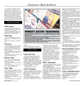 C ommunity N ews  N otes
   The deadline for Soundoff! community                                                                                                       ited/licensed vocational/technical program
“News and Notes” is Friday at noon.                                                                                                           for the 2013-2014 academic year.
All submissions are posted at the editor’s                                                                                                       Spouses also may be eligible if they
discretion and may be edited for space and                                                                                                    are currently in an accredited program.
grammar. Look for additional community                                                                                                        Child/dependent applicants (up to age 23
events on the Fort Meade website at www.                                                                                                      with valid military ID card) must be both
ftmeade.army.mil and the Fort Meade                                                                                                           high school graduates and rising freshmen
Facebook page at facebook.com/ftmeade.                                                                                                        in an accredited program for the 2013-2014
   For more information or to submit an                                                                                                       academic year.
announcement, email Philip Jones at philip.                                                                                                      Those who previously received BOSC
h.jones.civ@mail.mil or call 301-677-5602.                                                                                                    scholarships or who are pursuing a second
                                                                                                                                              degree (technical, second undergraduate or
                                                                                                                                              graduate) are not eligible to apply.
       NEWS  EVENTS                                                                                                                             Applications for the BOSC scholarships
                                                                                                                                              are available on Fort Belvoir at the Officers
                                                                                                                                              Club, Education Office, Army Commu-
MPD closures                                                                                                                                  nity Service, Soldier and Family Assistance
                                                                                                                                              Center, the Belvoir Federal Credit Union or
  The Identification Card Section at                                                                                                          online at belvoirosc.org.
2234 Huber Road will discontinue all                                                                                            file photo       Applications are also distributed to all
Saturday hours of operation.                                                                                                                  high school counselors in the greater Wash-
  For more information, call Vynette
Johnson, chief of ID Card Branch, at             women’s history observance
                                                 The rescheduled annual Women’s History Month Observance will be
                                                                                                                                              ington, D.C., area. Incomplete packages
                                                                                                                                              will not be considered. Application package
301-677-3342 or 301-677-9601.                                                                                                                 requirements are available at belvoirosc.
                                                 held Monday from 11:30 a.m. to 1 p.m. at McGill Training Center, 8452                        org.
                                                 Zimborski Ave.
Thrift Shop                                      The event is hosted by the U.S. Army Field Band and will feature a per-
                                                                                                                                                 Packages should be postmarked by April
                                                                                                                                              12 and mailed to:
   The Post Thrift Shop will be open             formance by the Soldiers’ Chorus and a reception.                                               BOSC Scholarship Committee
for sales only on Wednesday from 6 to            The keynote speaker is Regina Hanson, intelligence analyst for the FBI.                         P.O. Box 322
9 p.m.                                           The free event is open to the public.                                                           Fort Belvoir, VA 22060
   For more information, call 410-672-           For more information, call Sgt. 1st Class Torey Palmore at 301-677-6687                         An awards reception will be held May
3575.                                            or Master Sgt. Timothy Young at 301-677-5334.                                                22 at 6:30 p.m. at Fort Belvoir in Quarters
                                                                                                                                              One.
Tech Expo                                                                                                                                        For more information, contact Jennifer
                                              purchase.                                     welcome on a space-available basis.               Wilder, BOSC scholarship chair, at 703-532-
   A Technology Exposition, hosted by           For more information, call 301-677-            During the two-day workshop
U.S. Army Intelligence and Security                                                                                                           1383 or boscscholarship@yahoo.com.
                                              5541 or visit ftmeademwr.com/lanes.php.       participants will learn specific skills to
Command, will be held April 2 from                                                          help them identify those at risk and how
10 a.m. to 2 p.m. at the Fort Meade                                                         to better listen to and care for those
                                                                                                                                              Financial Readiness classes
Conference Center.                                      EDUCATION                           having thoughts of suicide.                          Army Community Service offers
   The expo will feature demonstrations                                                        Participants will view powerful videos         Financial Readiness classes at the
and presentations from a variety of                                                         on suicide intervention. They will learn          Community Readiness Center, 830
companies.
   For more information, visit ncsi.com/      Lunch and Learn                               suicide first aid and how to recognize
                                                                                            invitations for help; how to reach out
                                                                                                                                              Chisholm Ave.
                                                                                                                                                 Classes are open to DoD
techexpos/2013/fortmeade/.                       The Safara Group will present a free       and offer support; how to apply a                 identification cardholders, including
                                              Lunch and Learn Financial Seminar             suicide intervention model; and how to            active-duty service members, retirees
Karaoke Night                                 on Saturday from noon to 2 p.m. at the        link people with community resources.             and their family members, DoD civilian
   The next Karaoke Night is tonight          Conference Center, 6800 Taylor Ave.              For more information, email alan.              employees and contractors.
from 7 to 10 p.m. in the 11th Frame              Topics include: How to go from debt        dagg@navy.mil.                                       Registration is required for each class.
Lounge at the Lanes.                          elimination to wealth creation; the VA Loan                                                        • First Term Financial Readiness:
   The event is held the third Thursday       and Home Equity Conversion Mortgage           BOSC scholarships                                 Tuesday, 8 a.m. to 4 p.m
of the month.                                 Loan; TSP/401K - retirement plan alterna-                                                          • Consumer Awareness: March 28, 1
                                              tivess; and Good Debt vs. Bad Debt.               The Belvoir Officers’ Spouses’ Club is        to 3 p.m.
   For more information, call 301-677-                                                      accepting applications for its scholarship
5541 or visit ftmeademwr.com.                    Seating is limited.                                                                             To register or for more information,
                                                 To register, call 732-800-1477.            program through April 12.                         call 301-677-5590. To schedule an
                                                                                                The scholarship program is open to
Trivia Night                                                                                                                                  appointment, visit fortmeadeacs.
                                              ASIST Workshop                                spouses and dependents of all ranks
                                                                                            —active duty, retired or deceased — in
                                                                                                                                              checkappointments.com.
   The Lanes at Fort Meade hosts Trivia
                                                 The next Applied Suicide Intervention      all branches of military service including
Night every Thursday from 7 to 9 p.m.,
                                              Skills Training Workshop will be offered      Guard/Reserves with a valid military iden-
                                                                                                                                              Career, relationship classes
except the third Thursday of the month.
   The event is open to all.                  April 10 and 11 at the Cavalry Chapel,        tification card.                                     The Fleet and Family Support Center
   Teams must have a minimum of two           8465 Simonds St. and 6th Armored                  Eligible applicants or their military spon-   offers the following free classes at the
players and a maximum of 10.                  Cavalry Road.                                 sor must reside in the greater Washington,        Community Readiness Center, 830
   Weekly prizes are awarded to the top          The ASIST Workshop is open to              D.C., area. All applicants, spouses and chil-     Chisholm Ave.:
three winners.                                all military, adult family members and        dren/dependents, must enroll at either an            Registration is required for all
   Food and beverages are available for       DoD civilian employees. Contractors are       accredited college/university or an accred-       programs.

12 SOUNDOFF! March 21, 2013                                                                                                                                      http://www.ftmeade.army.mil
 
