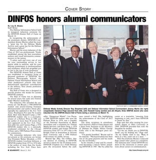C over S tory

DINFOS honors alumni communicators
By Lisa R. Rhodes
Staff Writer
   The Defense Information School held
its inaugural induction ceremony for
the DINFOS Alumni Hall of Fame on
March 14.
   In recognizing the achievements of
the prominent alumni, DINFOS Com-
mandant Jeremy Martin called the event
a “great day for the Defense Media
Activity and a great day for the Defense
Information School.”
   Martin said the seven inductees of the
Class of 2012 are professionals “firmly
established among the best journalists,
authors and visual information commu-
nicators in the nation.
   “I salute each and every one of you
for your outstanding service to our
nation while in uniform, and for your
lifelong commitment to professionalism
and excellence, which has propelled you
to rise to the top of your profession.”
   The DINFOS Alumni Hall of Fame
was established to recognize living or
deceased graduates of DINFOS, the
Defense Photography School, the
Defense Visual Information School and
other predecessor schools who have
demonstrated significant contributions
to the military, their chosen profession
or the country.
   The Hall of Fame also is designed to
provide positive role modes for current
DINFOS students.
   The Hall of Fame was in planning
for several years, but came into fruition
under Martin’s leadership.
   The inductees who attended the cer-
emony are: Jim Bryant, a 1980 DINFOS
                                                                                                                                      photo by navy Lt. Commander karen E. eifert
student and award-winning freelance
photojournalist and author whose pho-         Defense Media Activity Director Ray Shepherd (left) and Defense Information School Commandant Jeremy Martin (far right)
tography has appeared in the New York         congratulate Clarence Page (second from left), John Roswell Camp (center) and Jim Bryant, three DINFOS alumni who were
Times, Washington Post and The London         inducted into the DINFOS Alumni Hall of Fame during a ceremony on March 14.
Daily Mail; John Roswell Camp, a 1967
DINFOS student who is a journalist,           seller “Dangerous Minds”; Les Payne,       ence viewed a brief film highlighting      career as a journalist “amazing from
winner of a Pulitzer Prize in 1986 and        a 1966 DINFOS student who won the          the achievements of the Class of 2012      beginning to end, and I have DINFOS
the author of more than 30 novels that        Pulitzer Prize in 1974, was a founder      inductees.                                 to thank for that.”
have appeared on the New York Times           of the National Association of Black          The three recipients in attendance         Page said that after earning his jour-
best-seller list; and Clarence Page, a 1970   Journalists and a columnist for Tribune    each received a Hall of Fame plaque and    nalism degree at Ohio University in
DINFOS student who is a nationally            Media Services; and Steve Doig, a 1970     a letter from Assistant to the Secretary   1969, DINFOS provided him with the
syndicated columnist for the Chicago          DINFOS student and former DINFOS           of Defense for Public Affairs George       discipline he needed.
Tribune and a 1989 Pulitzer Prize-winner      instructor from 1971 to 1973 who is the    Little, who is the Pentagon press sec-        “Let me say thank you to DINFOS,
for commentary.                               Knight Chair in Journalism at Arizona      retary.                                    thank you for helping me,” Page said.
   The remaining inductees who were           State University and a 1990 Pulitzer          “I’m greatly humbled,” Bryant said in   “As my Daddy used to say, ‘Went in
not present at the ceremony are former        Prize-winner for public service.           his remarks. “Photojournalism has been     there as a boy, came out as a man.’ ”
Vice President Walter Mondale, a 1952            Retired Sgt. Maj. Jim Gilbert, dep-     one of my great passions and has made         After the ceremony, Bryant, Camp and
DINFOS student; LouAnne Johnson, a            uty director of training at DINFOS,        my life worthwhile.”                       Page joined other guests at a reception.
DINFOS student from 1972 to 1974 who          served as emcee for the 45-minute event.      In his remarks, Camp said he consid-    The inductees later visited DINFOS stu-
is the author of more than five books         DINFOS Chaplain (Lt.) Todd Delaney         ered becoming a lawyer before attend-      dents in the classroom to answer ques-
including the New York Times best-            gave the invocation before the audi-       ing DINFOS in 1967. But he called his      tions about careers in communication.
 SOUNDOFF! March 21, 2013                                                                                                                            http://www.ftmeade.army.mil
 