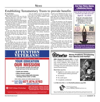 N ews                                                                                                                  Free Yoga, Pilates, Qigong
                                                                                                                                                                                                                                                  Meditation Classes
                                                                                                                                                                                                                                               At Howard County’s Best Yoga Studio!
Establishing Testamentary Trusts to provide benefits                                                                                                                                                                                        CHOOSE FROM OVER 65 FREE YOGA, PILATES, QIGONG
By Yosefi Seltzer                                                                                Once the children reach the age identified                             matically receive $400,000 when they turn 18.                          MEDITATION CLASSES DURING OUR FREE WEEK
Legal Assistance Attorney                                                                     in the Trust, the remainder of property and                                  To avoid this potential problem, clients                                   April 8 - 14, 2013
   When clients prepare a will, one of the first                                              money held in trust will be released to them                              should update the section of the SGLV 8286
things they often say is: “I just want a simple                                               to do with as they desire.                                                where they want to designate the life insur-                               No Prior Yoga or Fitness Experience Necessary.
will; this shouldn’t take long at all.”                                                          When it comes to life insurance, most com-                             ance proceeds for their children with language                              No Obligation. Call 410-720-4340 Or Email Us
   However, they often do not realize that their                                              monly the Servicemembers Group Life Insur-                                such as:                                                                  at info@columbiayoga.com To Reserve Your Spot.
                                                                                                                                                                                                                                                  Visit www.columbiayoga.com For The Full Schedule.
marital status and whether they have children                                                 ance policy, clients are often unaware that they                             “I leave the proceeds of my life insurance                                    Discounted Classes For Seniors, Teens 
may impact the degree of complexity that the                                                  have not adequately prepared the life insurance                           to be held in trust for the benefit of [children’s                              Active Military Personnel  Their Spouses.
estate planning process requires.                                                             to be directed solely for the children upon the                           names] as described in my will unless any of
   The most common scenario encountered                                                       client’s death.                                                           the beneficiaries are the age of XX years or                                                             @YogaCtrColumbia
in estate planning is when a client is married                                                   Many times, clients simply insert their                                older at the time of my death, in which case the
to the parent of his or her children from that                                                children’s names as alternate beneficiaries                               insurance proceeds share for that beneficiary
union.                                                                                        on the SGLI beneficiary form (SGLV 8286:                                  shall be paid and distributed to that benefi-
   In this case, clients often request that the                                               insurance.va.gov/sgliSite/forms/SGLV_8286_                                ciary who is age XX or older free of trust.”
surviving spouse receive the entire estate. If                                                ed2012-11.pdf) if the primary beneficiary                                    To be clear, the SGLV 8286 does not estab-
the spouse predeceases the client, then the                                                   spouse died first.                                                        lish the Testamentary Trust for the children’s
estate passes to any surviving children of the                                                   This presents several potential problems.                              benefit. The client must prepare a will that
marriage.                                                                                     The most obvious is if the children are under-                            establishes the Trust, including making many
   In cases when the children are minors,                                                     age, the money will be controlled by their                                choices such as selecting the trustees, age(s)
the client may elect to establish a Testamen-                                                 guardians and, in most cases, must be released                            of maturity and percentages each child will
tary Trust for their benefit until they are of                                                to the children once they reach age 18.                                   receive.
“mature” age.                                                                                    The guardian may be great at raising chil-                                A follow-up article next week will focus
   To accomplish this, the client will decide                                                 dren but perhaps the client prefers someone                               more on Testamentary Trusts and how they
and select when the children are of a mature                                                  else to manage the money left for the benefit                             are impacted by marital complications.
age to receive the estate and select the trustee(s)                                           of the children.                                                             For more information or to draft a will,
responsible for managing the property and                                                        Moreover, the SGLI maximum payout is                                   schedule an appointment with a Legal Assis-                         The Yoga Center Of Columbia
                                                                                                                                                                                                                                                8950 Route 108, Suite 109, Columbia, MD 21045
money for the benefit of the minor children                                                   $400,000. Typically, clients are not comfortable                          tance attorney at 301-677-9504 or 301-677-                           410.720.4340 www.columbiayoga.com
until they reach that identified mature age.                                                  with the notion that their children will auto-                            9536.


                                              ATTENTION
career education




                                              VETERANS!                                                                                                                                                                     Money Problems Threatening
                                                                                                                                                                                                                            Your Service and Family?
                                      %        *       %        *       %        *       %        *        %       *        %       *        %                                 ARK (Asset Recovery Kit) is a hassle-

                                                YOUR EDUCATION                                                                                                                 free, confidential, and smart way to solve
                                                                                                                                                                               your money problems. We’ll provide you

                                             OUR MISSION
                                                 Get the education beneﬁts and skills that
                                                                                                                                                                               with a no-interest loan for up to $500 for up
                                                                                                                                                                               to 30 days.* For more information, visit your
                                                                                                                                                                               nearest PenFed branch.
                                                  could serve you for the rest of your life                                                                                    Here’s how easy it is:
                                                 • Flexible class schedules                                                                                                       H Eligible for active duty, reserve, and
                                                 • Military discounts available*                                                                                                      national guard military personnel
                                                 • Train for a career in Allied Health, Information                                                                               H No interest
                                                   Technology, Criminal Justice** or Trades
                                                                                                                                                                                  H No credit report
                                              Active military, veterans and military spouses welcome
                                                                                                                                                                                  H Completely confidential
                                     Learn More
                                       CALL NOW!                             877.874.5783
                                                                               www.go.tesst.com
                                                                                                                                                                               Call 866-212-2742 or visit PenFedFoundation.org/ARK

                                                                                                1520 S. Caton Avenue • Baltimore, MD 21227
                                                                                               4600 Powder Mill Road • Beltsville, MD 20705
                                                                                                 803 Glen Eagles Court • Towson, MD 21286
                   For more information on our programs and their outcomes visit www.go.tesst.com. TESST does not guarantee employment or career advancement.                 *There is a $5 application fee, and credit counseling is required for additional loans. Pentagon Federal Credit Union
                      Programs vary by campus. *Tuition discounts available for military individuals who meet elegibility requirements. Other restrictions may apply.          (PenFed) covers all of the labor and rental administrative expenses for the Foundation. Effective February 2013.
                                                     **Additional academy training may be required for law enforcement positions.


http://www.ftmeade.army.mil                                                                                                                                                                                                                                 March 21, 2013 SOUNDOFF! 
 