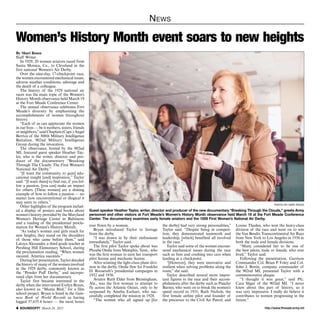 http://www.ftmeade.army.mil SOUNDOFF! March 26, 2015
News
By Shari Rosen
Staff Writer
In 1929, 20 women aviators raced from
Santa Monica, Ca., to Cleveland in the
first national Women’s Air Derby.
Over the nine-day, 17-checkpoint race,
the women encountered mechanical issues,
adverse weather conditions, sabotage and
the death of a colleague.
The history of the 1929 national air
races was the main topic of the Women’s
History Month observance held March 19
at the Fort Meade Conference Center.
The annual observance celebrates Fort
Meade’s diversity by emphasizing the
accomplishments of women throughout
history.
“Each of us can appreciate the women
in our lives — be it mothers, sisters, friends
or neighbors,”said Chaplain (Capt.) Angel
Berrios of the 308th Military Intelligence
Battalion, 902nd Military Intelligence
Group during the invocation.
The observance, hosted by the 902nd
MI, featured guest speaker Heather Tay-
lor, who is the writer, director and pro-
ducer of the documentary “Breaking
Through The Clouds: The First Women’s
National Air Derby.”
“[I want the community to gain] edu-
cational insight [and] inspiration,” Taylor
said. “[I want them] to find out, if you fol-
low a passion, [you can] make an impact
for others. [These women] are a shining
example of how to follow a passion — no
matter how unconventional or illogical it
may seem to others.”
Other highlights of the program includ-
ed a display of posters and books about
women’s history provided by the Maryland
Women’s Heritage Center in Baltimore
and a reading of the presidential procla-
mation for Women’s History Month.
“As today’s women and girls reach for
new heights, they stand on the shoulders
of those who came before them,” said
Latoya Alexander, a third grade teacher at
Pershing Hill Elementary School, during
the proclamation reading. “When women
succeed, America succeeds.”
Duringherpresentation,Taylordetailed
the history of many of the women involved
in the 1929 derby, commonly known as
the “Powder Puff Derby,” and incorpo-
rated clips from her documentary.
Taylor first became interested in the
derby when she interviewed Evelyn Bryan,
also known as “Mama Bird,” for a film
school project. Bryan is listed in the Guin-
ness Book of World Records as having
logged 57,635.4 hours — the most hours
Women’s History Month event soars to new heights
ever flown by a woman.
Bryan introduced Taylor to footage
from the derby.
“I was drawn in by their enthusiasm
immediately,” Taylor said.
The first pilot Taylor spoke about was
Phoebe Omlie from Memphis, Tenn., who
was the first woman to earn her transport
pilot license and mechanic license.
After winning the light-class plane divi-
sion in the derby, Omlie flew for Franklin
D. Roosevelt’s presidential campaigns in
1932 and 1936.
Aviator Ruth Elder from Birmingham,
Ala., was the first woman to attempt to
fly across the Atlantic Ocean, only to be
surpassed by Amelia Earhart, who suc-
cessfully completed the mission in 1928.
“The women who all signed up [for
the derby] had very strong personalities,”
Taylor said. “Despite being in competi-
tion, they demonstrated teamwork and
leadership, [which] benefited all involved
in the race.”
Taylor said some of the women encoun-
tered mechanical issues during the race
such as fires and crashing into cars when
landing at a checkpoint.
“[However], they were innovative and
resilient when solving problems along the
route,” she said.
Taylor described several more impor-
tant figures in the race and their accom-
plishments after the derby such as Pancho
Barnes, who went on to break the women’s
speed record in 1931; Ruth Nichols, the
first female airline pilot and founder of
the precursor to the Civil Air Patrol; and
Louise Thaden, who won the heavy-class
division of the race and went on to win
the Van Bendix Transcontinental Air Race
from New York to Los Angeles in 1936 in
both the male and female divisions.
“Many considered her to be one of
the best pilots, male or female, who ever
lived,” Taylor said.
Following the presentation, Garrison
Commander Col. Brian P. Foley and Col.
John J. Bonin, company commander of
the 902nd MI, presented Taylor with a
commemorative plaque.
“I thought it was great,” said Pfc.
Cara Sliger of the 902nd MI. “I never
knew about this part of history, so it
was very impressive. I really do believe it
contributes to women progressing in the
future.”
PHOTO BY NATE PESCE
Guest speaker Heather Taylor, writer, director and producer of the new documentary “Breaking Through the Clouds,” greets Army
personnel and other visitors at Fort Meade’s Women’s History Month observance held March 19 at the Fort Meade Conference
Center. The documentary examines early female aviators and the 1929 First Women’s National Air Derby.
 