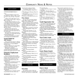 http://www.ftmeade.army.mil14 SOUNDOFF! March 5, 2015
Community News  Notes
19-20
• Experienced Rider Courses (one
day): March 18, April 15, May 13, June
17, July 22, Aug. 19, Sept. 16 and Oct.
21
• Military Sport Bike Rider Course:
April 6, May 4, June 8, July 13, Aug. 10,
Sept. 9 and Oct. 13
Training will be provided at no cost
to all tenant military personnel stationed
at Fort Meade, and for all active-duty
service members Armywide. Army
Reservist and National Guard military
members must be on training orders to
take the training.
Training is not authorized for
civilian personnel unless their specific
government work duties dictate the use
of a motorcycle.
All courses have limited registration.
To register, go to https://imc.army.mil/
airs/usg_disclaimer.aspx.
For more information, go to http://
www.ftmeade.army.mil/pages/safety/.
Social Media for
Job Seekers
Army Community Service is offering
Social Media for Job Seekers on March
31 from 8 a.m. to noon at McGill
Training Center
Learn to effectively use social media
to find jobs and market yourself.
Registration is required.
To register, transitioning service
members should call 301-677-9871.
Everyone else should call 301-677-5590.
Financial, Employment
Readiness
Army Community Service offers
Financial and Employment Readiness
classes to all ranks and services and
to DoD civilian employees at the
Community Readiness Center, 830
Chisholm Ave.
Registration is required for each class.
• 1st Term Financial Readiness:
Tuesday, 9 a.m.
• Banking Basics: Tuesday, 9-11 a.m.
Learn to manage, balance and
reconcile your bank accounts. Topics
include: banking and credit union
services, and checking account
management.
This class serves as refresher training
for personnel who have abused and
misused check-cashing privileges.
• Car Buying: March 17, 9 a.m.
• Credit Management: March 24, 9
a.m.
• Pre-Retirement Planning: March 31,
9 a.m. to 1 p.m.
To register or for more information,
call 301-677-5590 or go to
fortmeadeacs.checkappointments.com.
Free classes
The Navy Fleet and Family Support
Center offers a variety of classes at its
facility at 2212 Chisholm Ave.
The free classes are open to DoD ID
cardholders including active-duty service
members, retirees and their family
members, DoD civilian employees and
contractors.
Registration is required for each class.
• Stress Management: Today, 9:30-
11:30 a.m.
• Retiree Brief: Monday, 8-11:30
a.m. (within two years of retirement
eligibility)
Information will be provided on
Tricare, Johns Hopkins Family Health
Plan, and Navy Mutual Aid Financial
Planning/Survivor Benefit Plan.
• Building Healthy Relationships:
Tuesday, 9-11 a.m.
• Ten Steps to a Federal Job: Tuesday,
9 a.m. to noon
Topics include: how to understand job
vacancy announcements, writing federal
and electronic resumes, and tracking
applications
• Pre-Deployment Brief: March 12,
9-11:30 a.m.
• Common Sense Parenting: March
16, 9-10 a.m.
Topic: “Correcting Problem
Behaviors”
• Interviewing Skills: March 17, 9
a.m. to noon
• Time Management: March 24, 9-11
a.m.
• Career Technical Training: March
25-26, 9 a.m. to 4 p.m.
• Anger Management: March 25,
9:30-11:30 a.m.
• Effective Communication: March
31, 9-11 a.m.
To register or for more information, call
301-677-9017 or 301-677-9018.
Storytime
The Children’s Library offers pre-
kindergarten Storytime on Thursdays at
9:30 a.m. and 10:30 a.m. at Kuhn Hall,
4415 Llewellyn Ave.
• Today: “Don’t Be a Square! - Stories
about shapes
• March 12: “Reading Makes Us
Hoppy!” - Stories, songs and finger plays
about bunnies
• March 19: March 19: “It’s Easy
Being Green” - Stories about all things
green
• March 26: “Spring Into A Good
Book” - Storytime about spring
For more information, call 301-677-
5677.
Youth Opportunity Fair
Fort Meade’s Youth Opportunity Fair
for ages 14 to 21 will be held March 25
from 2-6 p.m. at Club Meade.
The event will feature volunteering,
employment and internship opportunities,
as well as educational opportunities for
university, college, vocational options and
scholarships.
Dress professionally. Bring lots of
resumes.
For more information, call the
Employment Readiness Program at Army
Community Service at 301-677-5590.
Teen Center events
The Teen Center is offering the follow-
ing activities for grades nine to 12:
• Smoothie Day: Today, 5-6 p.m
Create healthy smoothies during this
free event.
• Open Mic Night: Friday, 5:30-6:30
p.m.
Share you poetry, spoken words,
music or comedy at this free event.
For more information, call 301-677-
6054.
Easter Bunny brunch
Brunch with the Easter Bunny on
March 21 from 11 a.m. to 2 p.m. at the
Conference Center.
Cost is $15 for ages 12 and older; $8
for ages 5-11; and free for ages 4 and
younger.
Advance tickets are available at the
Youth Center.
For more information, call 301-677-
1437.
Out  About
• The Bowie Baysox will conduct live
auditions March 21 at 9:30 a.m. for
singers of the national anthem before a
home game at Prince George’s Stadium.
Gates open for registration at 9 a.m.
The team features a live performance
of “The Star-Spangled Banner” before
all 71 home games.
Auditions are open to individuals
or small groups; instrumentalists are
permitted. Large church or school
groups interested in performing the
national anthem at a game should call
the Baysox at 301-464-4880.
• Leisure Travel Services is offering
discounted tickets to Ringling Bros. and
Barnum  Bailey Circus for March 25
to April 5 at the Baltimore Arena.
Tickets cost $20. For more
information, call 301-677-7354.
• Leisure Travel Services is offering
its next monthly bus trip to New York
City on March 21 to Radio City Music
Hall’s “New York Spring Spectacular”
featuring the Rockettes.
Cost is $150 and includes
transportation and ticket. For more
information, call 301-677-7354 or visit
ftmeademwr.com.
• Meade Rod and Gun Club meets the
first Thursday of the month at 7 p.m. at
Perry’s Restaurant and Odie’s Pub at 1210
Annapolis Road, Odenton, in the banquet
hall in back of the building. The next
meeting is tonight. Dinner is served at 6
p.m. For more information, call 410-674-
4000.
• National Alliance on Mental Illness
of Anne Arundel County offers a free
support group for families with a loved
one suffering from mental illness on the
first Thursday of every month at 7 p.m.
at the Odenton (West County) Library,
1325 Annapolis Road. The next meeting
is tonight. For more information, visit
namiaac.org.
• Swinging Squares Square Dance Club
dances the first and third Saturday of the
month from 7:30-10 p.m. through May at
Meade Middle School. The next dance is
Saturday. Admission is $6. Square dance
attire is optional.
Dance classes are offered Thursday nights
at 7:30 p.m. at Meade Middle School. Each
class costs $6.
For more information, call Darlene at 410-
519-2536 or Carl at 410-271-8776.
• Marriage Enrichment Group, sponsored
by Army Community Service, meets the
second and fourth Monday of every month
from 3-4 p.m. at the Community Readiness
Center, 830 Chisholm Ave. The next
meeting is Monday. For more information,
call Celena Flowers or Jessica Hobgood at
301-677-5590.
EDUCATION
CONTINUED FROM PAGE 13
YOUTH RECREATION
MEETINGS
 