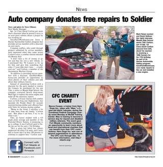 News 
Auto company donates free repairs to Soldier 
CFC Charity 
Event 
Becca Cooper, a trainer from Hero 
Dogs Inc., plays with “Mae,” a 2- 
year-old black Labrador, during the 
Combined Federal Campaign char-ity 
event Monday at McGill Training 
Center. Mae is training to become a 
service dog for injured and disabled 
military veterans. The event gave 
Fort Meade community members 
an opportunity to learn more about 
local and international charities that 
can benefit from their CFC contri-butions. 
Hero Dogs Inc. was one of 
several organizations in attendance. 
The CFC runs through Dec. 15. 
For more information, visit http:// 
cbacfc.org/. 
Photo by Dijon Rolle 
Mark Nolan (center) 
and David Sullivan 
(far right) interview 
Meade High School 
senior Tiler Carlton, 
son of Sgt. 1st 
Class David Carlton 
(second from left), 
about his reaction 
to receiving a 
1996 Camaro for 
his 17th birthday. 
As part of its 
Heroes Automobile 
Gallery program, 
AutoPartsWarehouse. 
com made repairs to 
the car and installed 
a new engine. 
Story and photo by Steve Ellmore 
New Media Manager 
Sgt. 1st Class David Carlton got more 
than a discount when he posted a story to 
an auto parts website about a project he 
was working on. 
AutoPartsWarehouse.com hosts a 
Heroes Automobile Gallery program that 
provides service members with a discount 
on auto parts. 
Company staffers, who comb through 
projects submitted by service members, 
were impressed when they came across 
Carlton’s story, a combat veteran awarded 
the Bronze Star. 
“I don’t have a lot of money to go 
out and buy my son a new vehicle, so 
I purchased this ‘96 Camaro to fix up 
for him and give him something that 
other 17-year-olds don’t have — a really 
cool car,” said Carlton, a member of the 
Asymmetric Warfare Group. 
In addition to providing service mem-bers 
with a discount, AutoPartsWare-house. 
com provides an opportunity to 
share photos of their vehicles and talk 
about their military history. 
Instead of presenting Carlton with a 
discount for the parts needed to restore 
the Camaro he purchased for his son 
Tiler, a senior at Meade High School, the 
company contacted Severn shop-owner 
Walt Eger to replace the entire engine and 
make all the necessary repairs. 
Carlton, a 14-year veteran with combat 
tours in both Iraq and Afghanistan, was 
awarded the Purple Heart for wounds 
received during combat and a Bronze Star 
with Valor for actions during combat. 
“Being in the Army, I sacrifice a lot 
of time away from my family,” Carlton 
said. “But when I am here, I try to do 
what I can.” 
Tiler, an honor student with a 4.0 
grade point average and member of the 
National Honor Society, is preparing to 
go to college. It was Carlton’s goal to fin-ish 
the car for his son’s 17th birthday. 
“He’s a great kid [who] has always 
supported me when I’m away, and I want 
him to know that I’m here 100 percent to 
continue to support him,” Carlton said. 
Connect with 
Fort Meade at 
Facebook.com 
/ftmeade 
http://SOUNDOFF! November 6, 2014 www.ftmeade.army.mil 
 