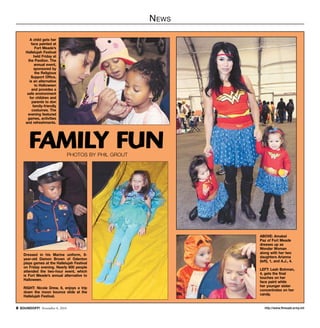 News 
A child gets her 
face painted at 
Fort Meade’s 
Hallelujah Festival 
held Friday at 
the Pavilion. The 
annual event, 
sponsored by 
the Religious 
Support Office, 
is an alternative 
to Halloween 
and provides a 
safe environment 
for children and 
parents to don 
family-friendly 
costumes. The 
evening featured 
games, activities 
and refreshments. 
family fun 
photos by phil grout 
ABOVE: Amabel 
Paz of Fort Meade 
dresses up as 
Wonder Woman 
along with her two 
daughters Arianna 
(left), 1, and A.J., 4. 
LEFT: Leah Bohman, 
4, gets the final 
touches on her 
face paint while 
her younger sister 
concentrates on her 
candy. 
Dressed in his Marine uniform, 8- 
year-old Damon Brown of Odenton 
plays games at the Hallelujah Festival 
on Friday evening. Nearly 600 people 
attended the two-hour event, which 
is Fort Meade’s annual alternative to 
Halloween. 
RIGHT: Nicole Drew, 6, enjoys a trip 
down the moon bounce slide at the 
Hallelujah Festival. 
http://SOUNDOFF! November 6, 2014 www.ftmeade.army.mil 
 