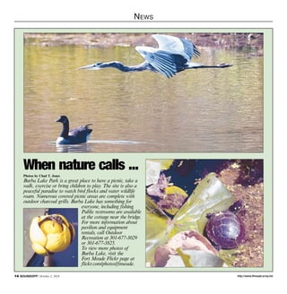 News 
When nature calls ... 
Photos by Chad T. Jones 
Burba Lake Park is a great place to have a picnic, take a 
walk, exercise or bring children to play. The site is also a 
peaceful paradise to watch bird flocks and water wildlife 
roam. Numerous covered picnic areas are complete with 
outdoor charcoal grills. Burba Lake has something for 
everyone, including fishing. 
Public restrooms are available 
at the cottage near the bridge. 
For more information about 
pavilion and equipment 
rentals, call Outdoor 
Recreation at 301-677-3029 
or 301-677-3825. 
To view more photos of 
Burba Lake, visit the 
Fort Meade Flickr page at 
flickr.com/photos/ftmeade. 
http://14 SOUNDOFF! October 2, 2014 www.ftmeade.army.mil 
 
