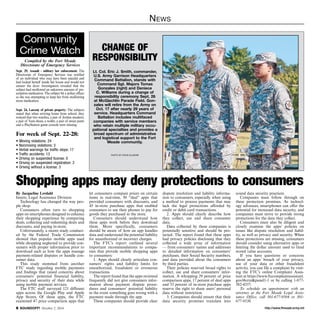 News 
change of 
responsibility 
Lt. Col. Eric J. Smith, commander, 
U.S. Army Garrison Headquarters 
Command Battalion, stands with 
Command Sgt. Majors Tomas 
Gonzales (right) and Deniece 
C. Williams during a change of 
responsibility ceremony Sept. 26 
at McGlachlin Parade Field. Gon-zales 
will retire from the Army on 
Oct. 17 after nearly 29 years of 
service. Headquarters Command 
Battalion includes multifaced 
companies with service members 
who retain multiple military occu-pational 
specialties and provides a 
broad spectrum of administrative 
and logistical support to the Fort 
Meade community. 
photo by steve ellmore 
Community 
Crime Watch 
Compiled by the Fort Meade 
Directorate of Emergency Services 
Sept. 29, Assault - military law enforcement: The 
Directorate of Emergency Services was notified 
of an individual who may have been suicidal and 
had locked herself inside her house and would not 
answer the door. Investigation revealed that the 
subject had swallowed an unknown amount of pre-scription 
medication. The subject bit a police officer 
as she was attempting to keep her from swallowing 
more medication. 
Sept. 24, Larceny of private property: The subjects 
stated that when arriving home from school, they 
noticed that two watches, a pair of Jordan sneakers, 
a pair of Vans shoes, a wallet, a pair of sweat pants 
and a PlayStation game console were missing. 
For week of Sept. 22-28: 
• Moving violations: 24 
• Nonmoving violations: 3 
• Verbal warnings for traffic stops: 17 
• Traffic accidents: 13 
• Driving on suspended license: 0 
• Driving on suspended registration: 2 
• Driving without a license: 3 
Shopping apps may deny protections to consumers 
By Jacqueline Lovdahl 
Intern, Legal Assistance Division 
Technology has changed the way peo-ple 
shop. 
Consumers often turn to shopping 
apps on smartphones designed to enhance 
their shopping experience by comparing 
deals, collecting and redeeming deals and 
discounts, and paying in-store. 
Unfortunately, a recent study conduct-ed 
by the Federal Trade Commission 
showed that popular mobile apps used 
while shopping neglected to provide con-sumers 
with proper information prior to 
download such as how the apps manage 
payment-related disputes or handle con-sumer 
data. 
This study stemmed from another 
FTC study regarding mobile payments 
and findings that raised concerns about 
consumers’ potential financial liability, 
privacy and security of their data while 
using mobile payment services. 
The FTC staff surveyed 121 different 
apps across the Google Play and Apple 
App Stores. Of these apps, the FTC 
examined 47 price comparison apps that 
let consumers compare prices on certain 
items in real-time, 50 “deal” apps that 
provided consumers with discounts, and 
45 in-store purchase apps that enabled 
consumers to use their phones to pay for 
goods they purchased in the store. 
Consumers should understand how 
these apps work before they download 
them. More specifically, consumers 
should be aware of how an app handles 
data and understand the potential liability 
for unauthorized or incorrect charges. 
The FTC’s report outlined several 
important recommendations to compa-nies 
that provide mobile shopping apps 
to consumers: 
1. Apps should clearly articulate con-sumers’ 
rights and liability limits for 
unauthorized, fraudulent or erroneous 
transactions. 
The report found that the apps reviewed 
frequently did not give consumers infor-mation 
about payment dispute proce-dures 
and consumers’ potential liability 
in the event something goes wrong with a 
payment made through the app. 
These companies should provide clear 
dispute resolution and liability informa-tion 
to consumers, especially when using 
a method to process payments that may 
lack the legal protections afforded by 
credit or debit card transactions. 
2. Apps should clearly describe how 
they collect, use and share consumer 
data. 
Data collected by these companies is 
potentially sensitive and should be pro-tected. 
The report found that these apps 
had privacy policies disclosing that they 
collected a wide array of information 
— from consumers’ names and addresses 
to detailed information on consumers’ 
purchases, their Social Security numbers, 
and data provided about the consumers 
by third parties. 
Their policies reserved broad rights to 
collect, use and share consumers’ infor-mation. 
A whopping 29 percent of price 
comparison apps, 17 percent of deal apps 
and 33 percent of in-store purchase apps 
reserve the right to share users’ personal 
data without restriction. 
3. Companies should ensure that their 
data security promises translate into 
sound data security practices. 
Companies must follow through on 
these protection promises. As technol-ogy 
advances, smartphones can offer the 
potential for increased data security, and 
companies must strive to provide strong 
protections for the data they collect. 
Consumers must also be diligent and 
closely examine the apps’ policies on 
issues like dispute resolution and liabil-ity, 
as well as privacy and security. When 
these protections are missing, consumers 
should consider using alternative apps or 
limiting the dollar amount used to fund 
stored value accounts. 
If you have questions or concerns 
about an apps’ breach of your privacy, 
use of your data or other fraudulent 
activity, you can file a complaint by visit-ing 
the FTC’s online Complaint Assis-tant 
at https://www.ftccomplaintassistant. 
gov/#crnt&panel1-1 or by calling 1-877- 
382-4357. 
To schedule an appointment with an 
attorney at the Fort Meade Legal Assis-tance 
Office, call 301-677-9504 or 301- 
677-9536. 
http://SOUNDOFF! October 2, 2014 www.ftmeade.army.mil 
 