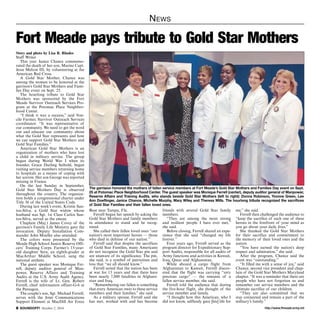 News 
Fort Meade pays tribute to Gold Star Mothers 
Story and photo by Lisa R. Rhodes 
Staff Writer 
This year Janice Chance commemo-rated 
the death of her son, Marine Capt. 
Jesse Melton III, by volunteering at the 
American Red Cross. 
A Gold Star Mother, Chance was 
among the women to be honored at the 
garrison’s Gold Star Mothers and Fami-lies 
Day event on Sept. 25. 
The hourlong tribute to Gold Star 
Mothers was sponsored by the Fort 
Meade Survivor Outreach Services Pro-gram 
at the Potomac Place Neighbor-hood 
Center. 
“I think it was a success,” said Von-cile 
Farmer, Survivor Outreach Services 
coordinator. “It was representative of 
our community. We need to get the word 
out and educate our community about 
what the Gold Star represents and how 
we can support Gold Star Mothers and 
Gold Star Families.” 
American Gold Star Mothers is an 
organization of mothers who have lost 
a child in military service. The group 
began during World War I when its 
founder, Grace Darling Seibold, began 
visiting service members returning home 
to hospitals as a means of coping with 
her sorrow. Her son George was reported 
missing in France. 
On the last Sunday in September, 
Gold Star Mothers Day is observed 
throughout the country. The organiza-tion 
holds a congressional charter under 
Title 36 of the United States Code. 
During last week’s event, Kristin San-tos- 
Silva, a Gold Star widow whose 
husband was Sgt. 1st Class Carlos San-tos- 
Silva, served as the emcee. 
Chaplain (Maj.) James Covey of the 
garrison’s Family Life Ministry gave the 
invocation. Deputy Installation Com-mander 
John Moeller also attended. 
The colors were presented by the 
Meade High School Junior Reserve Offi-cers’ 
Training Corps. Farmer’s 13-year-old 
daughter Sera, an eighth-grader at 
MacArthur Middle School, sang the 
national anthem. 
The guest speaker was Monique Fer-rell, 
deputy auditor general of Man-power, 
Reserve Affairs and Training 
Audits at the U.S. Army Audit Agency. 
Ferrell is the wife of Lt. Gen. Robert 
Ferrell, chief information officer-G-6 at 
the Pentagon. 
The couple’s son, Sgt. Michael Ferrell, 
serves with the Joint Communications 
Support Element at MacDill Air Force 
The garrision honored the mothers of fallen service members at Fort Meade’s Gold Star Mothers and Families Day event on Sept. 
25 at Potomac Place Neighborhood Center. The guest speaker was Monique Ferrell (center), deputy auditor general of Manpower, 
Reserve Affairs and Training Audits, who stands beside Gold Star Mothers (left to right): Donna Robinson, Yvonne Green, Lee 
Ann Doeflinger, Janice Chance, Michelle Murphy, Mary Wiley and Theresa Mills. The hourlong tribute recognized the sacrifices 
of Gold Star Families and their fallen loved ones. 
Base near Tampa, Fla. 
Ferrell began her speech by asking the 
Gold Star Mothers and family members 
in attendance to stand and be recog-nized. 
She called their fallen loved ones “our 
nation’s most important heroes — those 
who died in defense of our nation.” 
Ferrell said that despite the sacrifices 
of Gold Star Families, many Americans 
do not recognize the Gold Star pin and 
are unaware of its significance. The pin, 
she said, is a symbol of patriotism and 
loss that “we all should know.” 
Ferrell noted that the nation has been 
at war for 13 years and that there have 
been nearly 7,000 fatalities in Afghani-stan 
and Iraq. 
“Remembering our fallen is something 
that every American owes to these service 
members and their families,” she said. 
As a military spouse, Ferrell said she 
has met, worked with and has become 
friends with several Gold Star family 
members. 
“They are among the most strong 
and resilient people I have ever met,” 
she said. 
Before closing, Ferrell shared an expe-rience 
that she said “changed my life 
forever.” 
Four years ago, Ferrell served as the 
program director for Expeditionary Sup-port 
Audits, responsible for all audits of 
Army functions and activities in Kuwait, 
Iraq, Qatar and Afghanistan. 
While aboard a cargo flight from 
Afghanistan to Kuwait, Ferrell discov-ered 
that the flight was carrying “very 
precious cargo” — the remains of a 
fallen service member, she said. 
Ferrell told the audience that during 
the five-hour flight, she thought of the 
service member and family. 
“I thought how this American, who I 
did not know, selflessly gave [his] life for 
me,” she said. 
Ferrell then challenged the audience to 
“keep the sacrifice of each one of these 
heroes in the forefront of your mind as 
you go about your daily lives.” 
She thanked the Gold Star Mothers 
for their sacrifice and commitment to 
the memory of their loved ones and the 
nation. 
“You have earned the nation’s deep 
respect and admiration,” she said. 
After the program, Chance said the 
event was “outstanding.” 
“It filled me with a sense of joy,” said 
Chance, second vice president and chap-lain 
of the Gold Star Mothers Maryland 
chapter. “It was a reminder that there are 
people who have not forgotten us and 
remember our service members and the 
ultimate sacrifice of our children. 
“They are also committed that we 
stay connected and remain a part of the 
military’s family.” 
http://SOUNDOFF! October 2, 2014 www.ftmeade.army.mil 
 