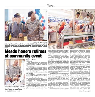 News 
photos by nate pesce 
Retired Sgt. Thomas Johnson, 89, who served in the 3rd Infantry Division during World 
War II, gets a hand from Maj. Michelle Ambersley as she escorts him to get his flu 
shot during the 39th annual Retiree Appreciation Day held Friday at McGill Training 
Center. 
makes them more susceptible to getting the 
flu and they can have more severe effects.” 
Carolyn Freeman, wife of retired Master 
Sgt. Ozzie Freeman, said she and her hus-band 
try to attend the event every year. 
“I think it’s wonderful. We come and get 
our flu shots here every year, so we didn’t 
want to miss it,” the Glen Burnie resident 
said. “I think it’s very important. I can pick 
up information that we need, and we run 
into a lot of the old friends that I haven’t 
heard from in years. It’s a great service for 
retirees.” 
Fort Meade’s Dental Activity provided 
free oral cancer screenings.. Kimbrough’s 
Population Health Program distributed 
information about how to prevent and 
manage diabetes and high cholesterol, and 
how to stop smoking. 
Elizabeth Marcano-Rios, the Population 
Health program manager, provided hands-on 
services to participants. She helped 
one retiree obtain a prescription for a 
new glucometer to check her blood sugar, 
and scheduled another participant’s annual 
health exam. 
“The event is extremely important,” 
Marcano-Rios said. “It’s important to con-tinue 
preventive care. And at the end of 
the day, early screenings and information 
save lives.” 
Representatives from several Fort Meade 
and community organizations answered 
questions about the services and programs 
they provide to this target population. 
They included the Directorate of Fam-ily 
and Morale, Welfare and Recreation; 
Casualty Assistance Office; Army Com-munity 
Service; Fort Meade Credit Union; 
Corvias Military Housing; Johns Hopkins 
Medicine; Maryland Department of Vet-erans 
Affairs; Armed Forces Retirement 
Association; and Anne Arundel Commu-nity 
College. 
After lunch at the Freedom Inn Dining 
Facility, participants returned by shuttle to 
McGill for a briefing by Garrison Com-mander 
Col. Brian P. Foley. 
Foley updated attendees on the garri-son’s 
construction and road projects. He 
also spoke about Fort Meade’s prominence 
as a center for information, intelligence and 
cyber operations due to the work of the 
National Security Agency and the estab-lishment 
of U.S. Cyber Command. 
The colonel thanked participants for 
their support of Fort Meade, particularly 
through their commitment as volunteers on 
the installation. He also encouraged them 
to continue to serve as mentors and role 
models for younger service members. 
“The collective wisdom and experi-ence 
in this room is needed more than 
ever before,” Foley said. “I cannot thank 
Meade honors retirees 
at community event 
By Lisa R. Rhodes 
Staff Writer 
More than 400 retirees and their spouses 
attended Fort Meade’s 39th annual Retiree 
Appreciation Day held Friday at McGill 
Training Center. 
The daylong event provided participants 
with an opportunity to receive free flu 
shots, medical screenings and information 
about the wide range of services the gar-rison 
offers to retired service members and 
their spouses. 
“Overall, I think it went well,” said Anna 
Taylor, Fort Meade’s Retiree Services officer. 
“I think the participants were very pleased, 
and we received positive feedback.” 
Throughout the morning, Kimbrough 
Ambulatory Care Center provided more 
than 200 free flu shots to DoD civilians 
eligible to receive TRICARE. 
“The elderly and pediatric patients can 
be immuno-compromised because of their 
age,” said Teddy Robinson, the flu cam-paign 
coordinator at Kimbrough. “That 
Garrison Command Sgt. Maj. Rodwell L. 
Forbes greets retirees during lunch Friday 
at the Freedom Inn Dining Facility. 
http://12 SOUNDOFF! October 2, 2014 www.ftmeade.army.mil 
 