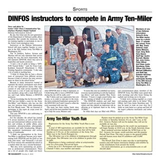 Sports 
DINFOS instructors to compete in Army Ten-Miler 
Story and photo by 
Senior Chief Mass Communication Spc. 
(Surface Warfare) Daniel Sanford 
Defense Information School 
By day, they help train the next generation 
of the Department of Defense’s public affairs 
specialists. But outside the classroom, they 
are training together to participate in one of 
the Army’s most prestigious races. 
Instructors at the Defense Information 
School will team together Sunday to com-pete 
in the 30th Annual Army Ten-Miler in 
Washington, D.C. 
The 16 Soldiers, Sailors, Airmen and 
Marines will not only represent their service 
during the race, but more importantly, they 
will represent DINFOS, where they serve in 
leadership and faculty positions. 
“I have a lot of pride in being a ‘DIN-FOS 
Trained Killer,’ ” said Air Force Capt. 
Kathleen Atanasoff, Detachment 2, 336th 
Training Squadron commander. “I also take 
a lot of pride in teaching here. 
“I think it’s fitting that we have a diverse 
team of instructors from different services 
because it kind of mirrors the joint environ-ment 
we share in the school house.” 
Because so many instructors wanted to 
represent the school, participants were divid-ed 
into two eight-person teams. One team 
consists of only male service members. The 
other team is a mix of male and female ser-vice 
members, along with a male DoD civil-ian, 
said Capt. Selina Meiners, a DINFOS 
instructor. 
“To my knowledge this the first time DIN-FOS 
has ever fielded a team for the Army 
Ten-Miler,” said Meiners, who has run this 
race two previous times while representing 
the Fort Meade team. “We are honored to 
participate in this esprit de corps event for 
Team DINFOS.” 
This year, DINFOS is also celebrating its 
50th anniversary. 
For five decades, the school has trained 
U.S. service members, as well as DoD civil-ians 
and international military service mem-bers 
and civilians, in public affairs, print 
journalism, photojournalism, photography, 
television and radio broadcasting, lithogra-phy, 
equipment maintenance and various 
forms of multimedia. 
“I think our participation in the Army 
Ten-Miler is significant because we’re repre-senting 
both DINFOS and the DoD as one 
truly joint team,” said Atanasoff, a six-year 
Air Force veteran who attended the school as 
a student when she was a second lieutenant. 
“But also, we’re representing our profes-sion 
as professional communicators. There 
are a lot of people who might not know 
Members of one 
of two Defense 
Information 
School’s Army 
Ten-Miler teams 
pose for a photo 
Sept. 17 outside 
the school. From 
left: Maj. Travis 
Dettmer, Capt. 
Selina Meiners, 
Capt. Greg Wolf, 
Gary Sejour, 
Staff Sgt. Audric 
Burnett, Master 
Sgt. Jose Colon, 
Petty Officer 
2nd Class Justin 
Stumberg, Petty 
Officer 2nd Class 
Michael DiMestico 
and Staff Sgt. 
Esteban Sanchez. 
The team will 
participate Sunday 
in the 30th Annual 
Army Ten-Miler in 
Washington, D.C. 
what DINFOS does or what it represents, so 
I think being able to wear a DINFOS T-shirt 
during the run will be really cool.” 
But T-shirts and race registration fees cost 
money, so in order to take part in the event, 
the team conducted fundraisers sponsored by 
the DINFOS Unit Fund Council to offset the 
costs associated with race day. 
The team has been raising funds since 
April, and all the team members have stepped 
up to help the cause, Meiners said. 
“It seems like once we solidified our teams, 
everyone started pitching in with the fundrais-ing 
efforts,” said team member Maj. Travis 
Dettmer. “I know it might sound hokey, but 
we are running on behalf of the school. 
“The DINFOS students and staff have 
helped us reach our goal through these fund-raisers 
and they played an important role in 
allowing us to represent them in the Army 
10-Miler.” 
So while their days are filled with JPEGs 
and communication plans, members of the 
DINFOS Army Ten-Miler team spend their 
early mornings and after hours hitting the 
asphalt and working out in the gym. 
“I think we’re coming together as a team 
and pushing each other to do better,” Petty 
Officer 2nd Class Justin Stumberg said. “It 
may be easier to train on your own, but I 
think we train better as a group and feed off 
the team’s collective motivation and enthu-siasm.” 
Army Ten-Miler Youth Run 
Registration for the Army Ten-Miler Youth Run is now 
open. 
A total of 400 registrations are available for the 100-meter 
and 200-meter noncompetitive youth runs that will be held 
Sunday at 11:30 a.m. at the conclusion of the Army Ten- 
Miler race in the North Pentagon lot. 
The 100-meter run is for children in kindergarten through 
third grade. The 200-meter run is for children in grades four 
to eight. 
Registration is being conducted online at armytenmiler. 
com on a first-come, first-served basis. 
Entry fee is $15. Participants will receive a Champ-the- 
Cheetah T-shirt, race number and medal. 
Packets must be picked up at the Army Ten-Miler Expo 
on Friday or Saturday between 10 a.m. and 7 p.m. at the 
D.C. Armory. Packets will not be mailed; they will not be 
available on race day. 
Warm-ups and stretching for the youth run participants 
will begin Sunday at 10:45 a.m. in the Youth Activities Zone. 
Race weekend activities include the ATM Expo at the 
D.C. Armory, live music, youth activities and the popular 
Hooah Tent Zone. The expo is open to the general public 
and will feature more than 85 exhibitors and 35,000 
attendees. 
The Hooah Tent Zone is open race day to participating 
runners and will feature interactive displays and exhibits by 
Army installations from around the world. 
For more information, go to armytenmiler.com or call 
202-685-4645. 
http://16 SOUNDOFF! October 9, 2014 www.ftmeade.army.mil 
 