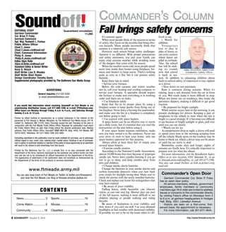 Commander’s Column 
Soundoff!´ 
Editorial Staff 
Garrison Commander 
Col. Brian P. Foley 
Garrison Command 
Sgt. Maj. Rodwell L. Forbes 
Public Affairs Officer 
Chad T. Jones 
Chad.T.Jones.civ@mail.mil 
Chief, Command Information 
Philip H. Jones 
Philip.H.Jones.civ@mail.mil 
Editor Dijon Rolle 
Dijon.N.Rolle.civ@mail.mil 
Assistant Editor & Senior Writer 
Rona S. Hirsch 
Staff Writer Lisa R. Rhodes 
Staff Writer Shari Rosen 
Design Coordinator Timothy Davis 
Supple­mental 
photography provided by The Baltimore Sun Media Group 
Advertising 
Guaranteed circulation: 
General Inquiries 410-332-6300 
or email advertise@baltsun.com 
11,285 
If you would like information about receiving Soundoff! on Fort Meade or are 
experiencing distribution issues, call 877-886-1206 or e-mail TP@baltsun.com. 
Office hours are Monday through Friday, 8 a.m. to 4 p.m., and Saturday through 
Sunday, 8 a.m. to 12 p.m. 
Printed by offset method of reproduction as a civilian enterprise in the interest of the 
personnel at Fort George G. Meade, Maryland, by The Baltimore Sun Media Group, 501 N. 
Calvert St., Baltimore, MD 21278, every Thursday except the last Thursday of the year in 
conjunction with the Fort Meade Public Affairs Office. Requests for publication must reach 
the Public Affairs Office no later than Friday before the desired publication date. Mailing 
address: Post Public Affairs Office, Soundoff! IMME-MEA-PA, Bldg. 4409, Fort Meade, MD 
20755-5025. Telephone: 301-677-5602; DSN: 622-5602. 
Everything advertised in this publication must be made available for purchase, use or patronage 
without regard to race, creed, color, national origin, marital status, handicap or sex of purchaser, 
user or patron. A confirmed violation or rejection of this policy of equal opportunity by an advertiser 
will result in the refusal to print advertising from that source. 
Printed by The Baltimore Sun Co., LLC, a private firm, in no way connected with the 
Department of the Army. Opinions expressed by the publisher and writers herein are their 
own and are not to be considered an official expression by the Department of the Army. 
The appearance of advertisers in the publication does not constitute an endorsement by 
the Department of the Army of the products or services advertised. 
www.ftmeade.army.mil 
You can also keep track of Fort Meade on Twitter at twitter.com/ftmeademd 
and view the Fort Meade Live Blog at ftmeade.armylive.dodlive.mil. 
Cont ent s 
News.............................. 3 Sports...................................16 
Crime Watch.................. 6 Movies..................................19 
Community..................18 Classified..............................21 
Fall brings safety concerns 
It’s autumn again! 
When most people think of the seasons in terms 
of safety, they focus on the months that bring obvi-ous 
hazards. Many people incorrectly think that 
autumn is a relatively safe season. 
However, each season brings safety challenges. 
Autumn is no different. With proper precautions 
and safety awareness, you and your family can 
enjoy crisp autumn weather while avoiding some 
of the dangers that come with the season. 
When the weather turns cold, most people spend 
more time inside their homes using fireplaces, fur-naces 
and heaters to keep warm. There’s nothing 
quite as cozy as a fire, but it can present safety 
hazards. 
Keep these tips in mind: 
• Service your furnace. 
Before the cold autumn and winter weather 
sets in, call your heating and cooling company to 
service your furnace. A specialist should inspect 
the furnace to make sure everything is in working 
order and there are no leaks. 
• Use fireplaces safely. 
Keep that fire in its proper place by using a 
fireplace screen to keep sparks from flying out of 
the fireplace. Never leave a burning fire unattended, 
and make sure the fire in a fireplace is completely 
out before going to bed. 
• Use caution with space heaters. 
A space heater can be an effective way to warm 
up a chilly room, but it’s essential that you read the 
instructions on the unit before using it. 
If your space heater requires ventilation, make 
sure you have vented it to the outdoors. Never use 
your stove or oven to heat your home; only use 
space heaters approved for this purpose. 
Always allow at least three feet of empty area 
around space heaters. 
• Exercise candle caution. 
According to the National Candle Association, 
almost 10,000 home fires start because of improper 
candle use. Never leave candles burning if you go 
out or go to sleep, and keep candles away from 
pets and children. 
• Change smoke alarm batteries. 
Change the batteries in your smoke alarms and 
carbon monoxide detectors when you turn back 
your clocks for daylight saving time. Make sure to 
check the alarms with the newly installed batteries. 
Check and replace any home fire extinguishers that 
may have expired. 
• Be aware of poor visibility. 
Falling leaves, while beautiful, can obscure 
vision, as can rain and fog. Shorter days are part 
of the fall season, making it more difficult to see 
children playing or people walking and riding 
bicycles. 
Be aware of limitations in your visibility, and 
slow down if you can’t see well. Use your dimmed 
headlights in bad weather with decreased visibility. 
If possible, try not to be on the roads when it’s dif-ficult 
to see. 
• Watch for 
children. 
Youngs t e r s 
love to play in 
piles of leaves, so 
use extra caution 
where leaves are 
piled at curbside. 
Also, the school 
bus will be mak-ing 
its rounds 
now that school 
is back in ses-sion. 
Kirk fechter, director 
Installation Safety Office 
In addition to educating children about 
back-to-school safety, it’s important to stay vigilant 
as a driver. 
• Slow down on wet pavement. 
Rain is common during autumn. When it’s 
raining, keep a safe distance from the car in front 
of you. Wet roads make it more difficult to stop. 
When wet leaves are on roadways, they make the 
pavement slippery, making it difficult to get good 
traction. 
• Be prepared for bright sunlight. 
When sunrise occurs later in the morning, it can 
present challenges for drivers. Keeping a pair of 
sunglasses in the vehicle to wear when the sun is 
bright is a good strategy. If it becomes too difficult 
to see because of bright sunlight or glare, pull over 
until you can see clearly. 
• Watch out for ice. 
As temperatures drop at night, a driver will need 
to spend extra time in the morning scraping frost 
off the vehicle. Shady spots on the roadway may be 
home to black ice, which a driver may not be aware 
of until the car starts to skid. 
Remember, cooler days and longer nights of 
autumn are finally here. It’s critically important to 
prepare now for what lies ahead. 
For more information, visit the Installation Safety 
Office at its new location, 8501 Simonds St., or go 
to ftmeade.army.mil/staff/iso, or call 301-677-2396. 
You also can email Fechter at kirk.m.fechter.civ@ 
mail.mil. 
Commander’s Open Door 
Garrison Commander Col. Brian P. Foley 
has an open door policy. 
All service members, retirees, government 
employees, family members or community 
members age 18 or older are invited to address 
issues or concerns to the commander directly 
by visiting Foley’s office on Mondays from 4 
to 6 p.m. at garrison headquarters in Hodges 
Hall, Bldg. 4551, Llewellyn Avenue. 
Visitors are seen on a first-come, first-served 
basis. No appointment is necessary. 
For more information, call 301-677-4844. 
http://SOUNDOFF! October 9, 2014 www.ftmeade.army.mil 
 