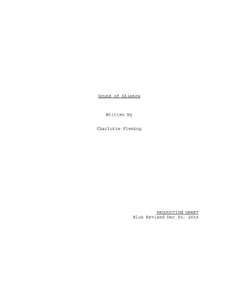 Sound of Silence
Written By
Charlotte Fleming
PRODUCTION DRAFT
Blue Revised Dec 05, 2014
 