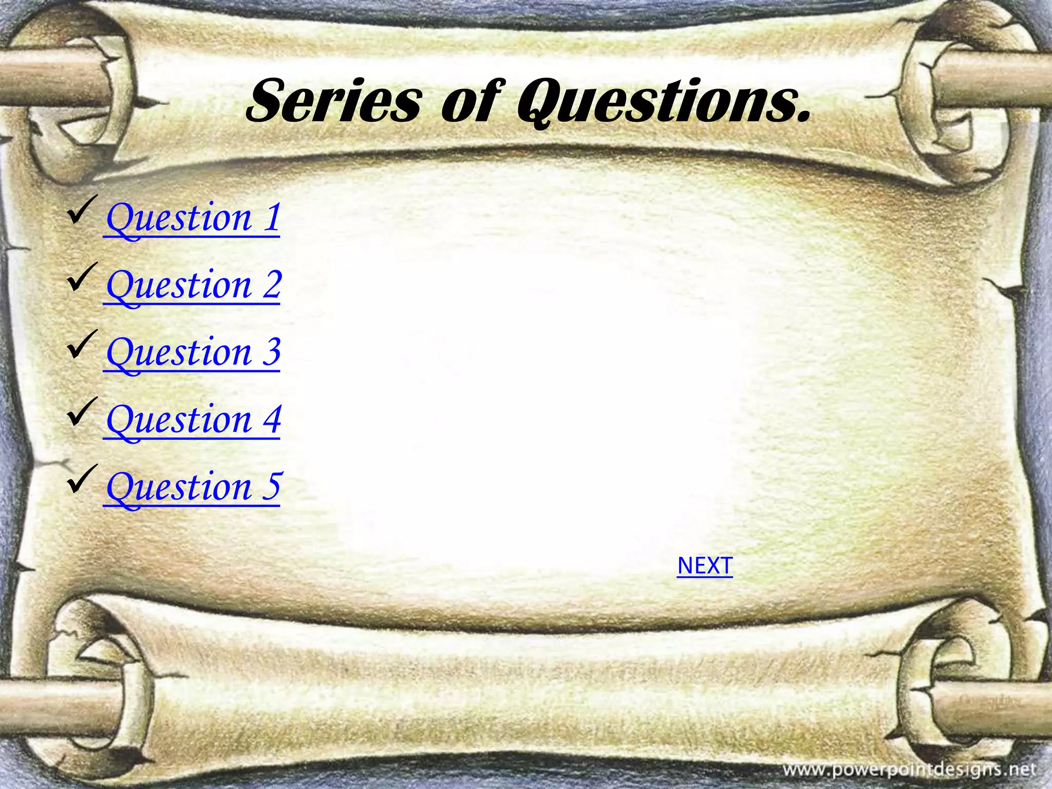 Series of Questions.
Question 1
Question 2 Question 1
Question 3
Question 4
Question 5
NEXT

 