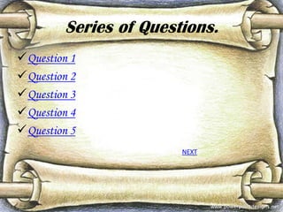 Series of Questions.
Question 1
Question 2 Question 1
Question 3
Question 4
Question 5
NEXT

 