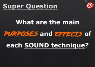 What are the main
and of
each SOUND technique?
 