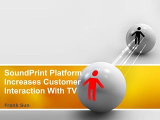 SoundPrint Platform Increases Customer Interaction With TV Frank Sun 