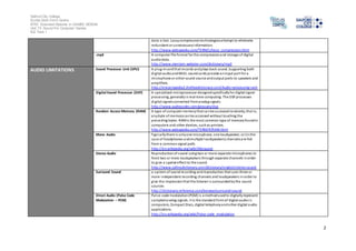 Salford City College
Eccles Sixth Form Centre
BTEC Extended Diploma in GAMES DESIGN
Unit 73: Sound For Computer Games
IG2 Task 1
2
data is lost. Lossycompressiontechnologiesattempt to eliminate
redundant or unnecessaryinformation.
http://www.webopedia.com/TERM/L/lossy_compression.html
.mp3 A computer file format for the compressionand storage of digital
audiodata.
http://www.merriam-webster.com/dictionary/mp3
AUDIO LIMITATIONS Sound Processor Unit (SPU) A plug-incardthat records andplays back sound. Supporting both
digital audioandMIDI, soundcards provide aninput port for a
microphone or other sound source andoutput ports to speakers and
amplifiers.
http://encyclopedia2.thefreedictionary.com/Audio+processing+unit
Digital Sound Processor (DSP) A specialized microprocessor designedspecificallyfor digital signal
processing, generallyin real-time computing. The DSPprocesses
digital signalsconverted fromanalogsignals.
http://www.audiocodes.com/glossary/dsp
Random Access Memory (RAM) A type of computer memorythat canbe accessedrandomly;that is,
anybyte of memorycanbe accessed without touching the
preceding bytes. RAMis the most common type of memoryfoundin
computers and other devices, suchas printers.
http://www.webopedia.com/TERM/R/RAM.html
Mono Audio Typicallythere is onlyone microphone, one loudspeaker, or (inthe
case of headphones andmultiple loudspeakers) channelsare fed
from a common signal path.
http://en.wikipedia.org/wiki/Monaural
Stereo Audio Reproduction of sound usingtwo or more separate microphones to
feed two or more loudspeakers throughseparate channels inorder
to give a spatial effect to the sound.
http://www.collinsdictionary.com/dictionary/english/stereo-sound
Surround Sound a system of soundrecording andreproduction that uses three or
more independent recording channels and loudspeakers inorder to
give the impressionthat the listener is surroundedbythe sound
sources
http://dictionary.reference.com/browse/surround+sound
Direct Audio (Pulse Code
Modulation – PCM)
Pulse-code modulation(PCM) is a methodusedto digitallyrepresent
sampled analog signals. It is the standard formof digital audioin
computers, Compact Discs, digital telephonyandother digital audio
applications.
http://en.wikipedia.org/wiki/Pulse-code_modulation
 