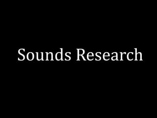 Sounds Research 
 