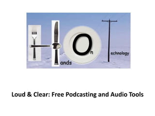 Loud & Clear: Free Podcasting and Audio Tools
 