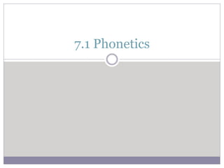 7.1 Phonetics
 