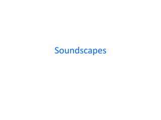 Soundscapes
 