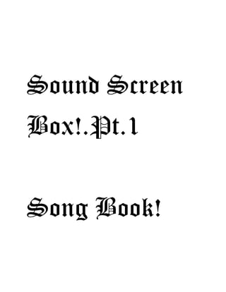 Sound Screen
Box!.Pt.1
Song Book!
 
