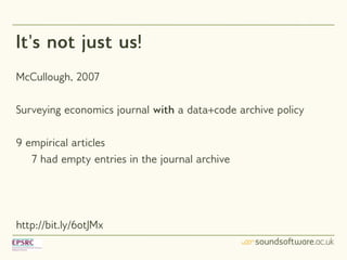 It's not just us!
McCullough, 2007

Surveying economics journal with a data+code archive policy

9 empirical articles
   7...